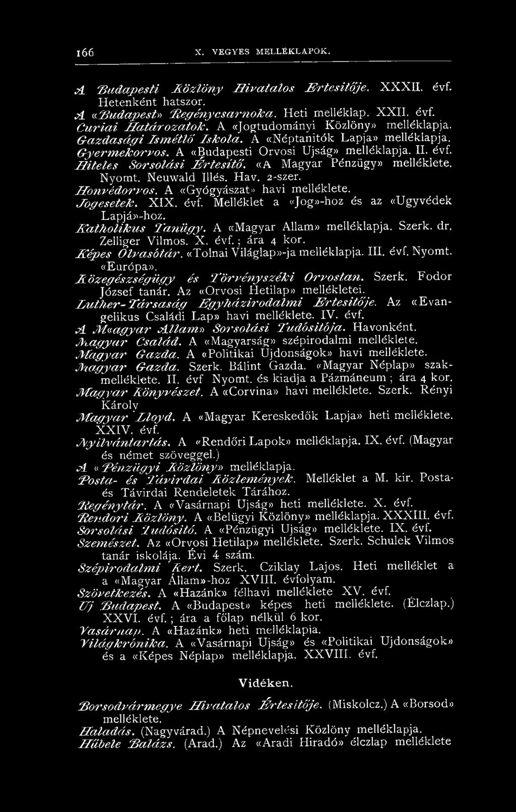 A ((Budapesti Orvosi Újság* melléklapja. II. évf. H it e le s S o r s o lá s i É r t e s ít ő. «A Magyar Pénzügyi) melléklete. Nyomt. Neuwald Illés. Hav. 2-szer. H o n véd o rvo s.