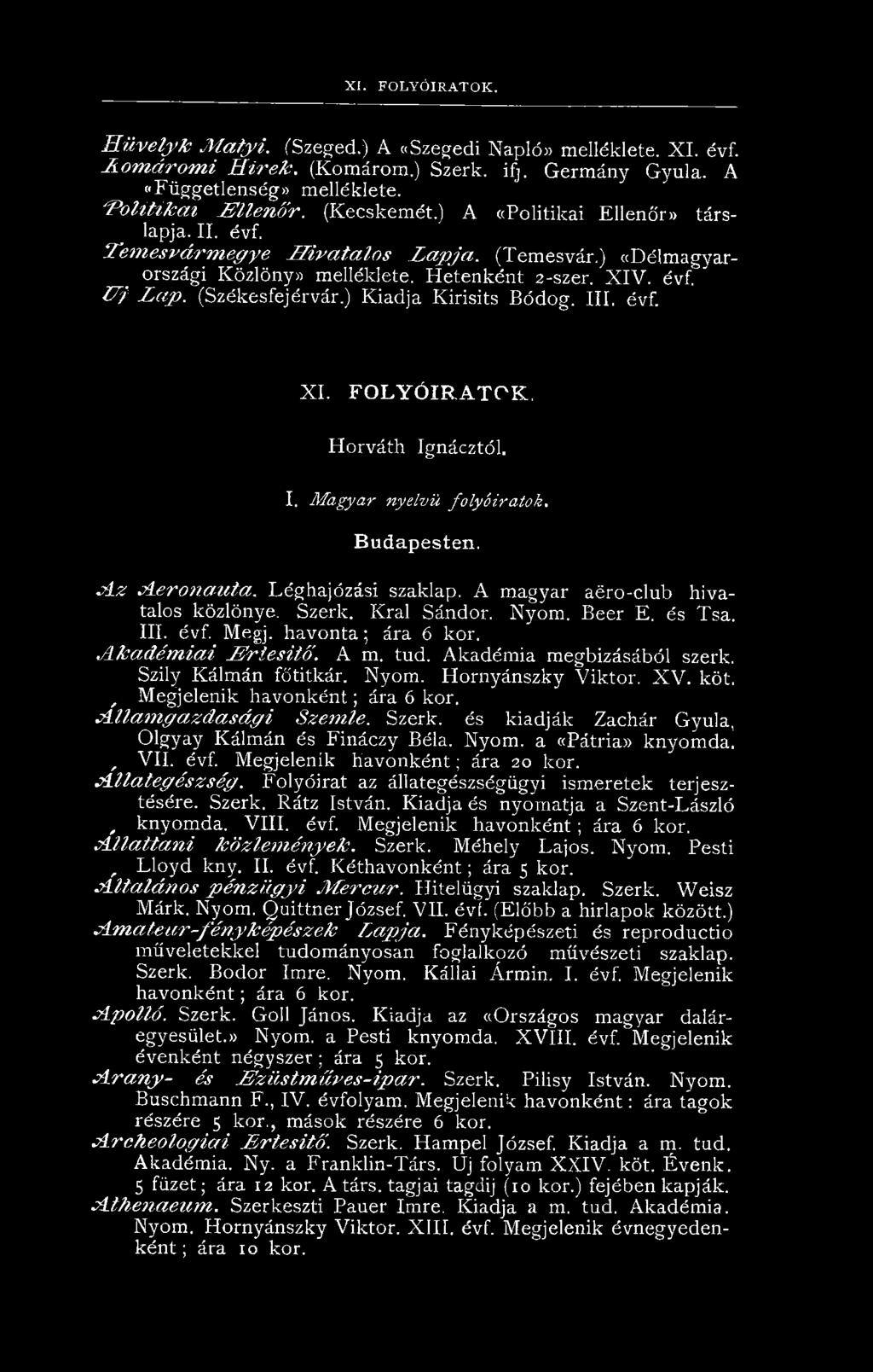 Akadémia megbízásából szerk. Szily Kálmán főtitkár. Nyom. Hornyánszky Viktor. X V. köt., Megjelenik havonként; ára 6 kor. A lla m g a z d a s á g i S z e m le. Szerk.