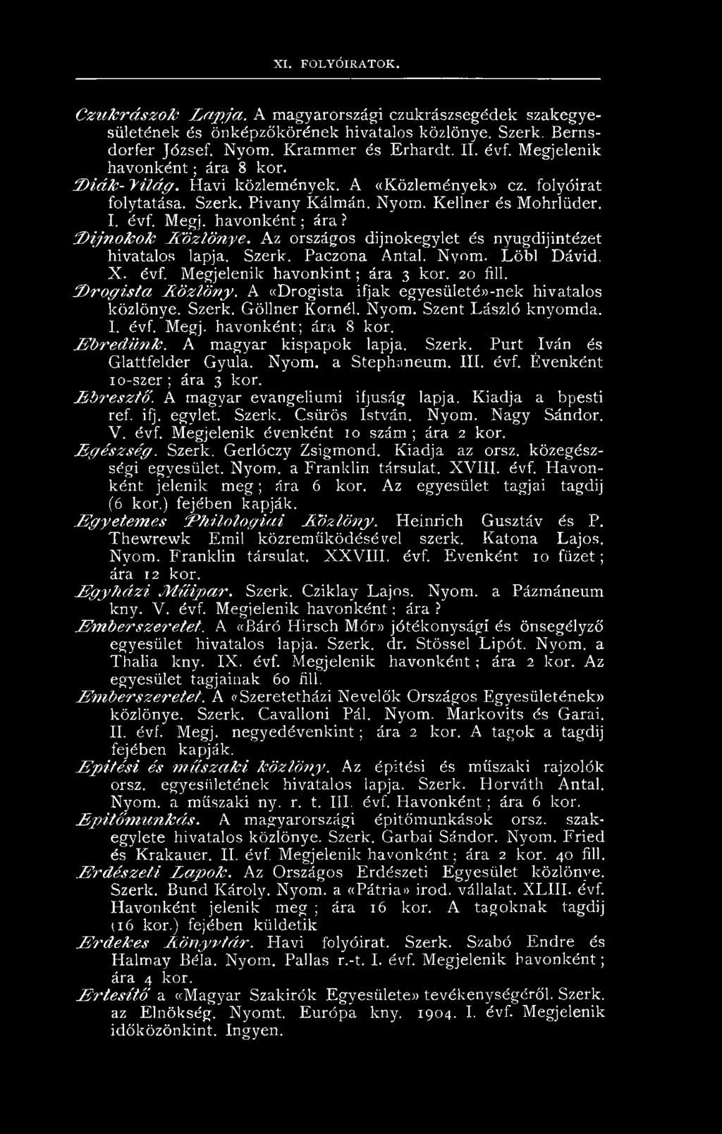 Az országos dijnokegylet és nyugdijintézet hivatalos lapja. Szerk. Paczona Antal. Nyom. Löbl Dávid, X. évf. Megjelenik havonkint; ára 3 kor. 20 fill. D r o g is t a A ö z lö n y.