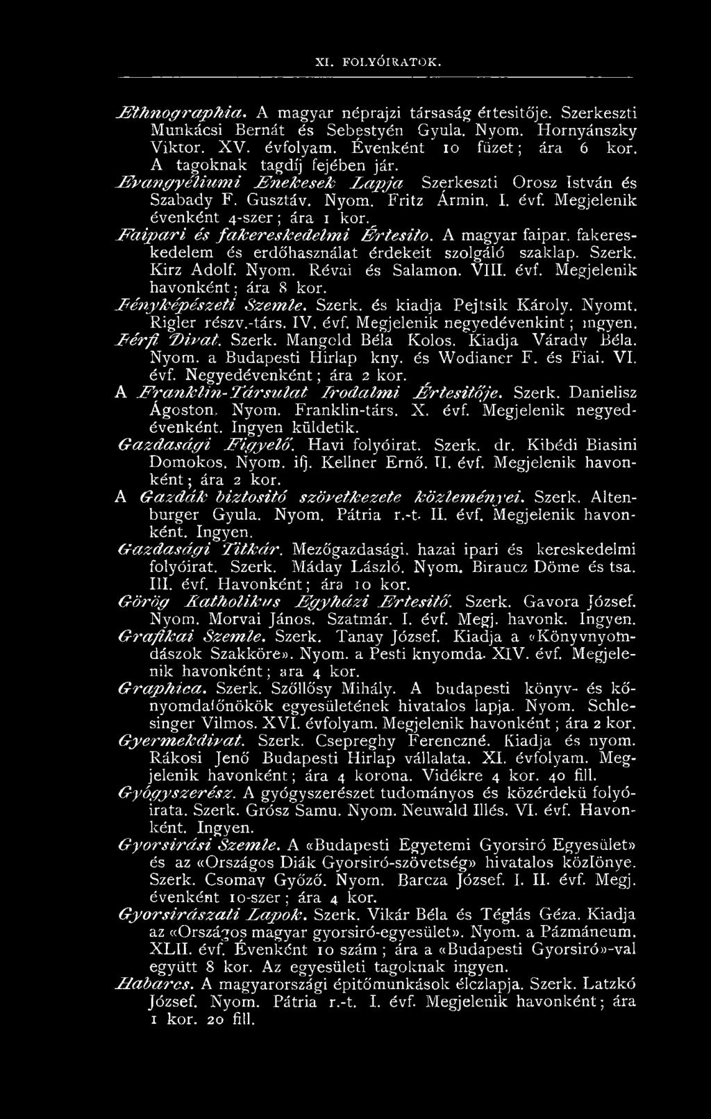 Szerk. Mangold Béla Kolos. Kiadja Várady Béla. Nyom. a Budapesti Hirlap kny. és Wodianer F. és Fiai. VI. évf. Negyedévenként; ára 2 kor.