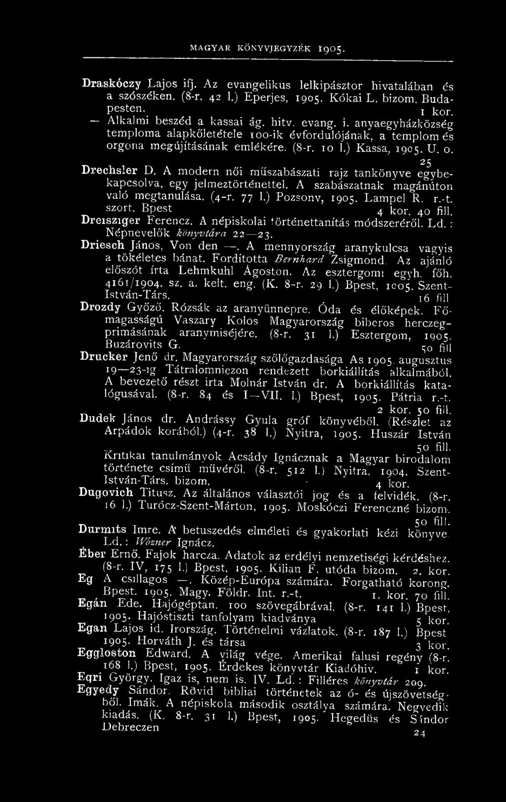 Fordította Ber'nhárd Zsigmond. Az ajánló előszót írta Lehmkuhl Ágoston. Az esztergomi egyh. főh. 4161/1904. sz. a. kelt. eng. (K. 8-r. 29 1.) Bpest, 1005. Szent- István-Társ.,5 fij] Drozdy Győző.