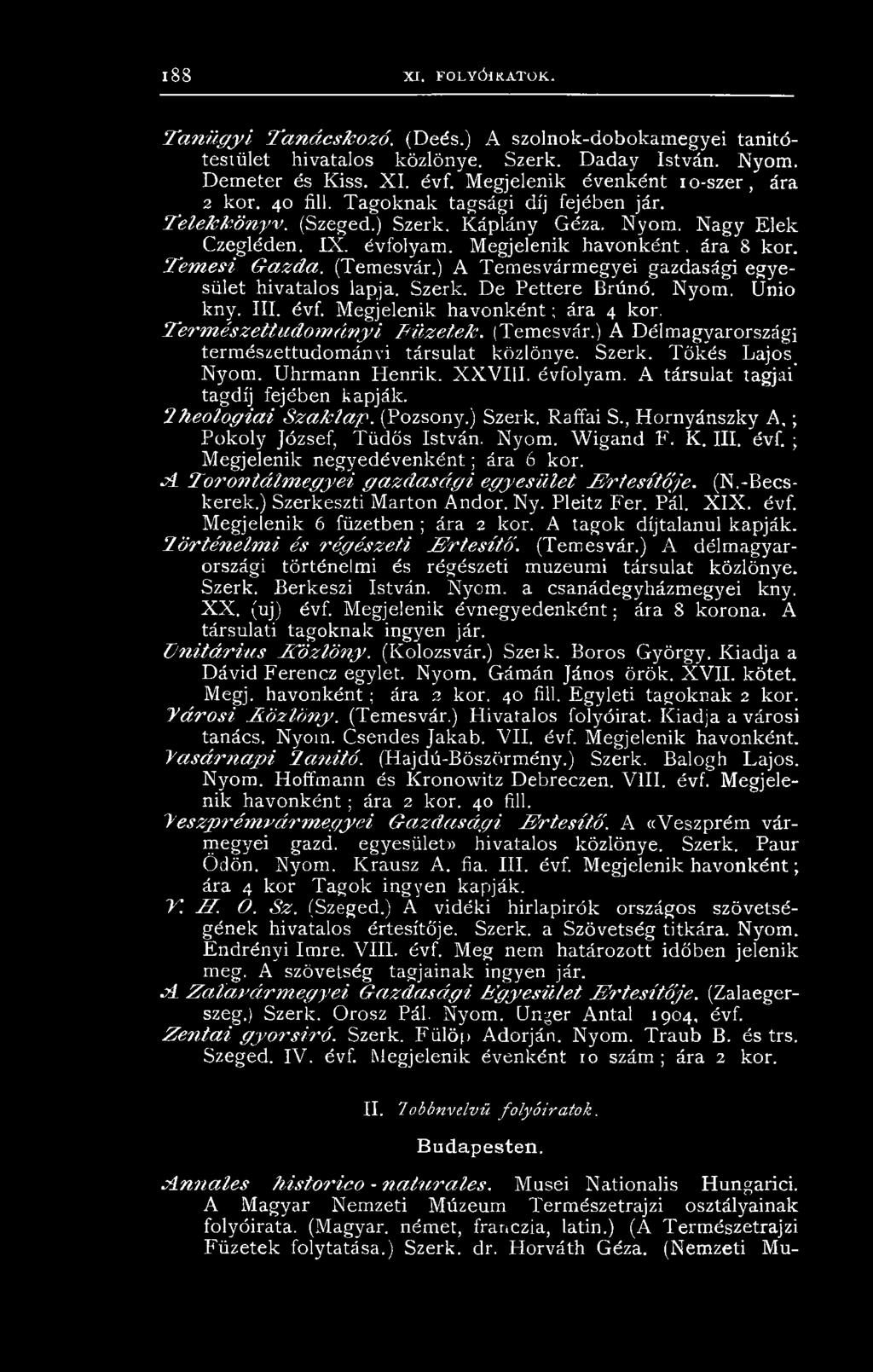 A társulat tagjai tagdíj fejében kapják. T h e o lo g ia i S z a k la p. (Pozsony.) Szerk. Raffai S., Hornyánszky A.; Pokoly József, Tüdős István. Nyom. Wigand F. K. III. évf.