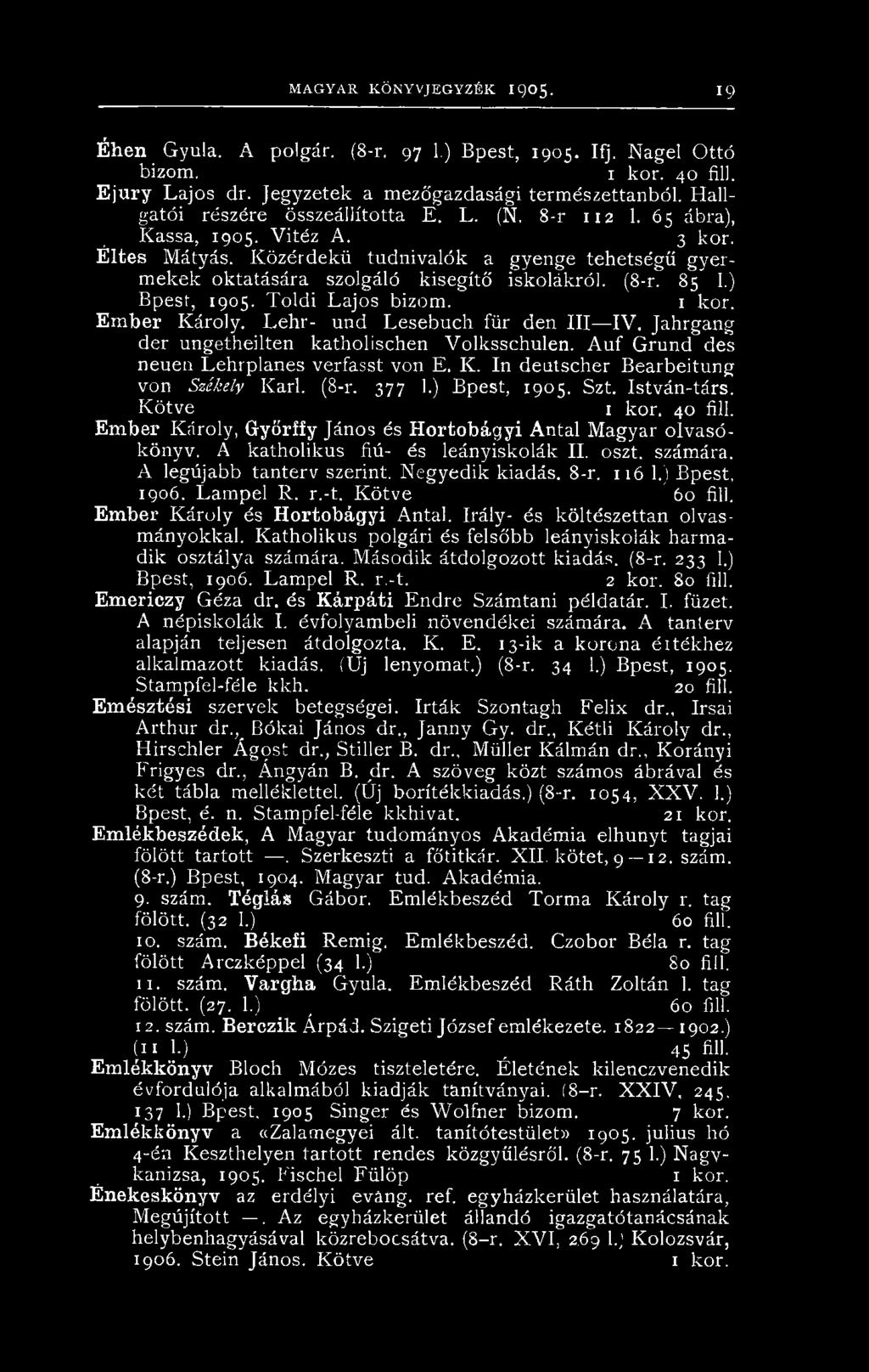 (8-r. 85 1.) Bpest, 1905. Toldi Lajos bizom. 1 kor. Ember Károly. Lehr- und Lesebuch für den III IV. Jahrgang dér ungetheilten katholischen Volksschulen. Auf Grund des neuen Lehrplanes verfasst von E.