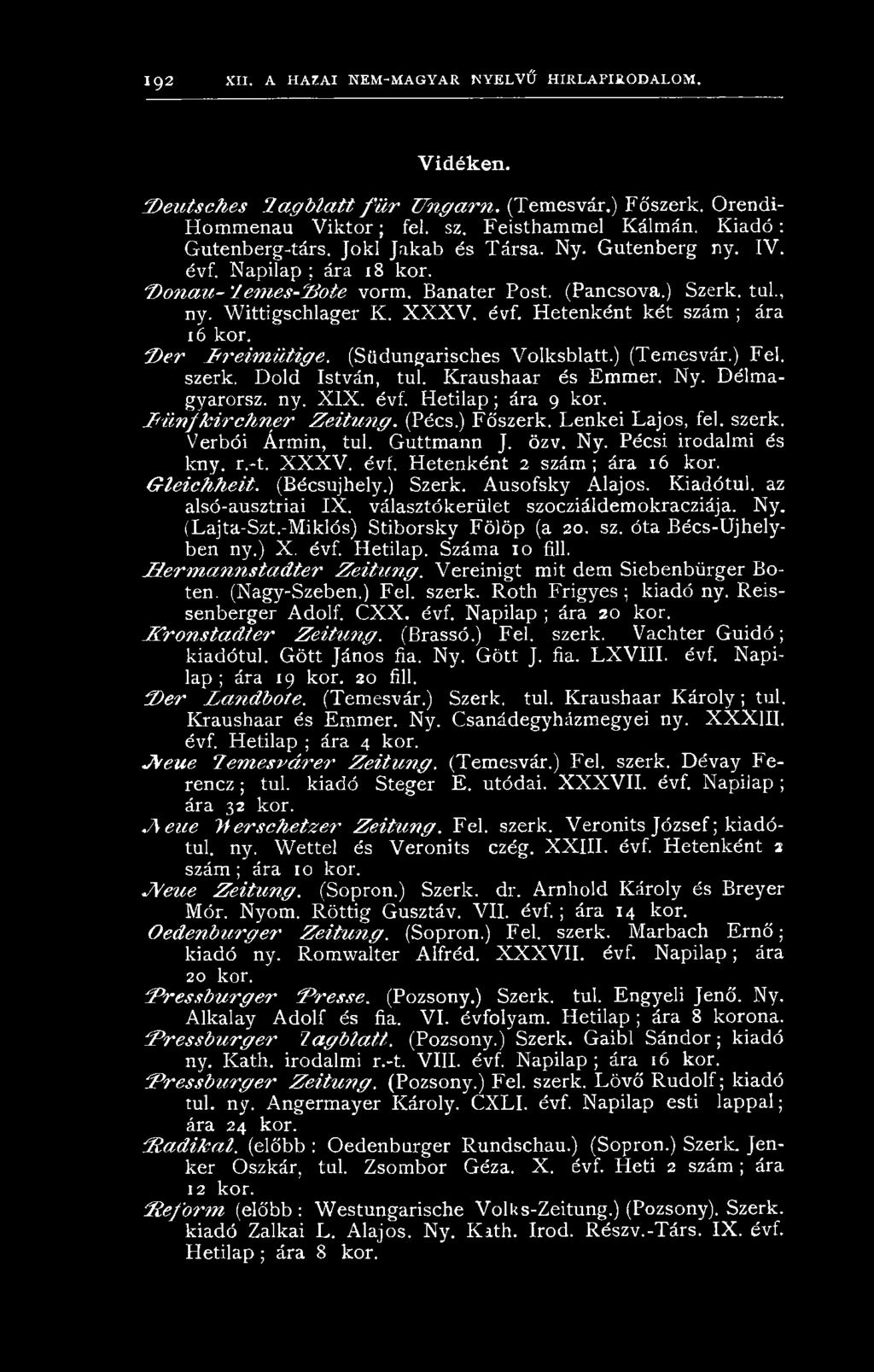 X X X V. évf. Hetenként két szám ; ára 16 kor. 'D é r P r e im ü t ig e. (Südungarisches Volksblatt.) (Temesvár.) Fel. szerk. Dőld István, túl. Kraushaar és Emmer. Ny. Délmagyarorsz. ny. X IX. évf. H etilap; ára 9 kor.
