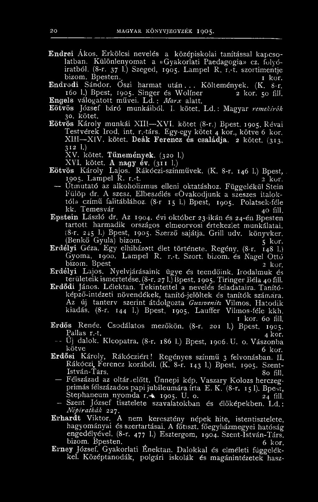 Engels válogatott művei. Ld. : M arx alatt. Eötvös József báró munkáiból. I. kötet. Ld. : Magyar remekírók 30. kötet. Eötvös Károly munkái X III X V I. kötet (8-r.) Bpest. 1905. Révai Testvérek írod.
