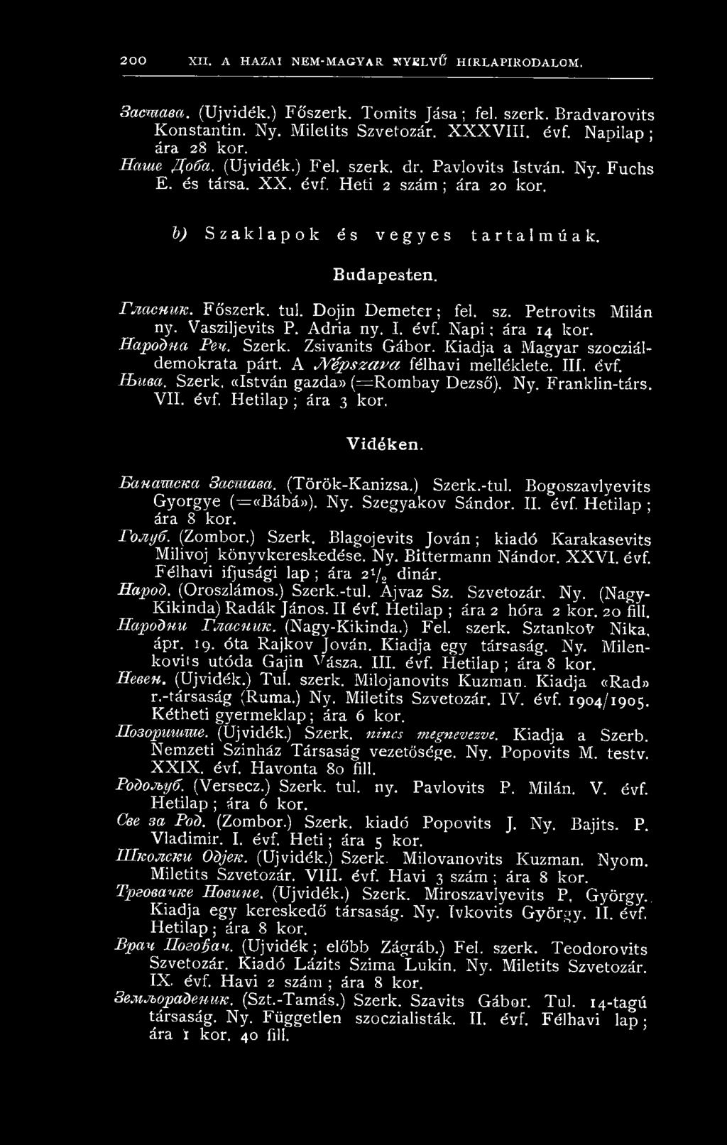 Dojin D em eter; fel. sz. Petrovits Milán ny. Vasziljevits P. Adria ny. I. évf. N api; ára 14 kor. Hapodua Peu. Szerk. Zsivanits Gábor. Kiadja a Magyar szocziáldemokrata párt.