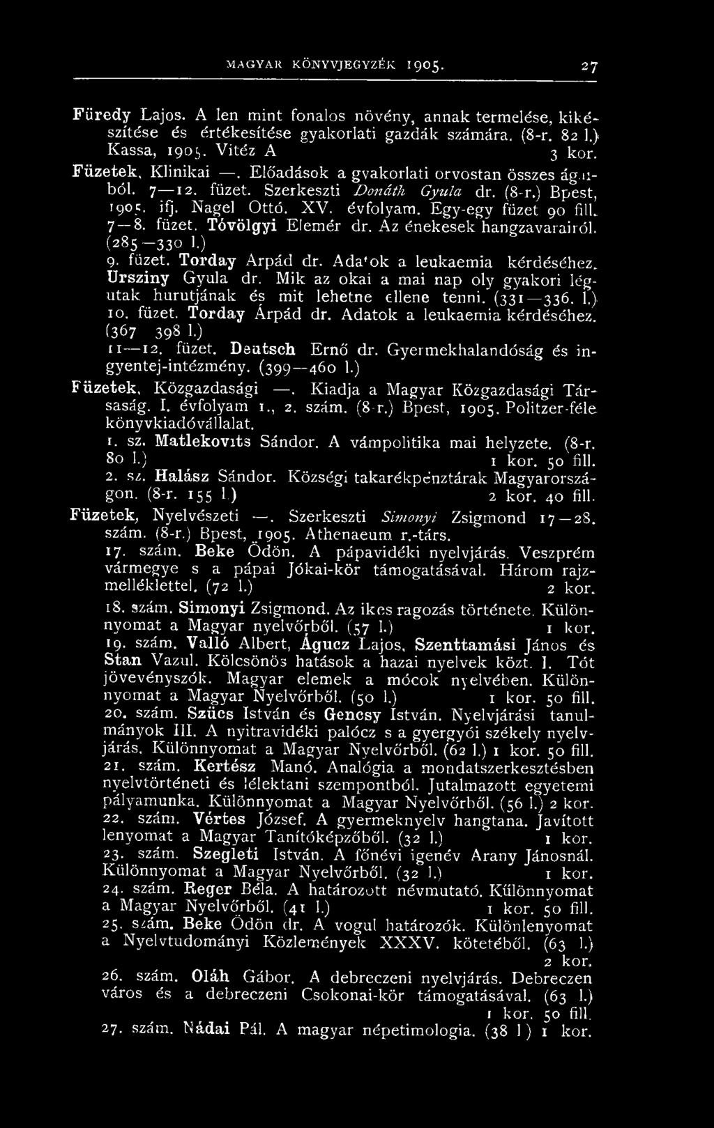 Egy-egy füzet 90 fill 7 8. füzet. Tóvölgyi Elemér dr. Az énekesek hangzavarairól. (2 8 5-3 3 0 1.) 9. füzet. Torday Árpád dr. Ada'ok a leukaemia kérdéséhez. Ursziny Gyula dr.