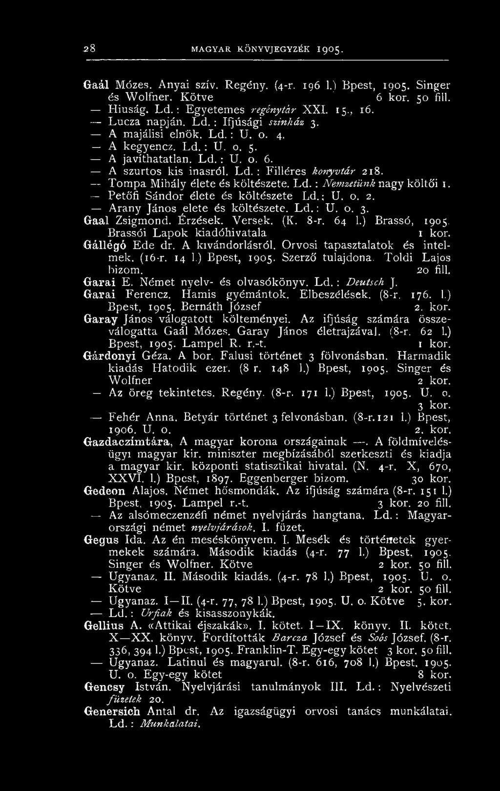 Tompa Mihály élete és költészete. L d.: Nemzetünk nagy költői 1. Petőfi Sándor élete és költészete Ld.; U. o. 2. Arany János elete és költészete. L d.: U. o. 3. Gaal Zsigmond. Érzések. Versek. (K.