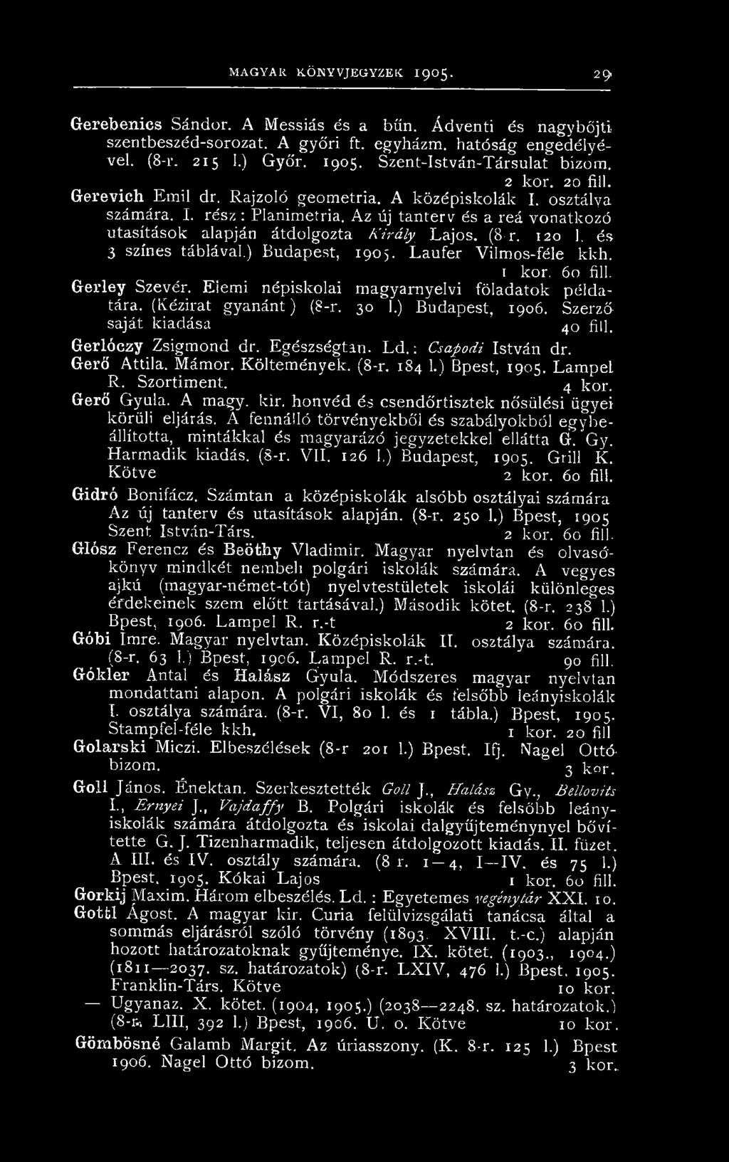 Az új tanterv és a reá vonatkozó utasítások alapján átdolgozta Király Lajos. (8-r. 120 1. és 3 színes táblával.) Budapest, 1905. Laufer Vilmos-féle kkh. 1 kor. 60 fill. Gerley Szevér.