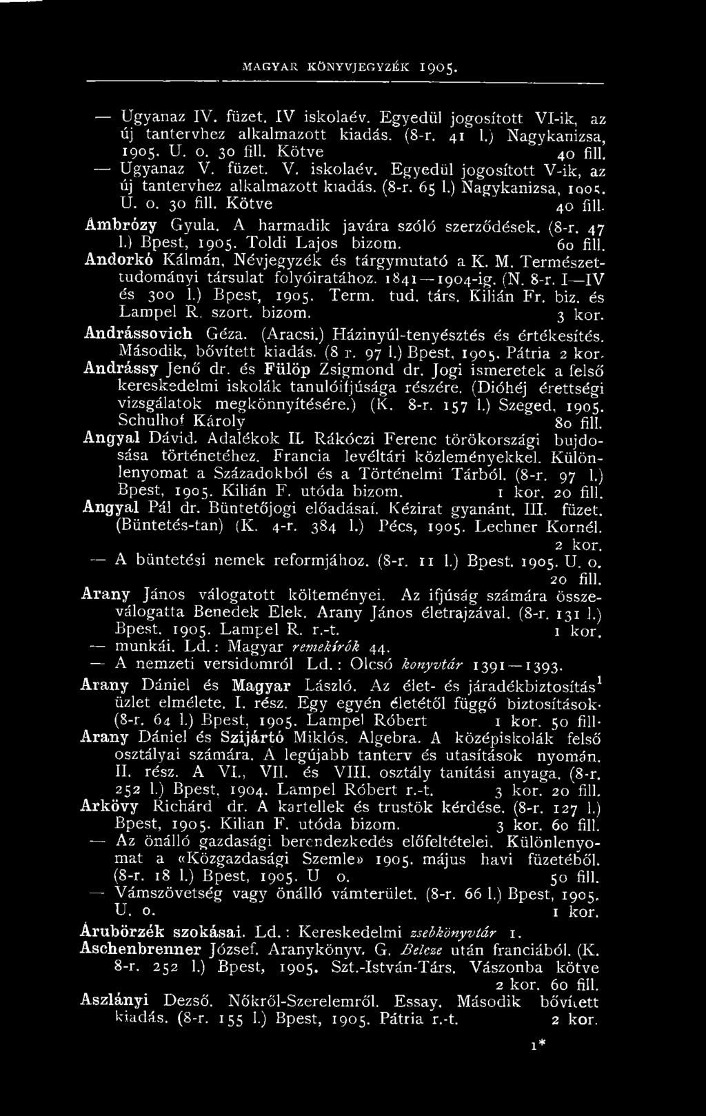 (8 r. 97 1.) Bpest, 1905. Pátria 2 kor. Andrássy Jenő dr. és Fülöp Zsigmond dr. Jogi ism eretek a felső kereskedelmi iskolák tanulóifjúsága részére. (Dióhéj érettségi vizsgálatok megkönnyítésére.