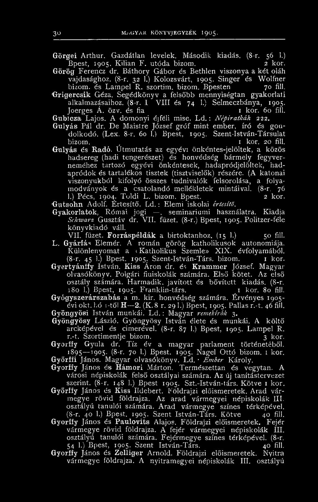Segédkönyv a felsőbb mennyiségtan gyakorlati alkalmazásaihoz. (8-r. 1 V III és 74 1.) Selmeczbánya, 1905. Joerges Á. özv. és fia 1 kor. 60 fill. Gubicza Lajos. A domonyi éjféli mise. Ld.