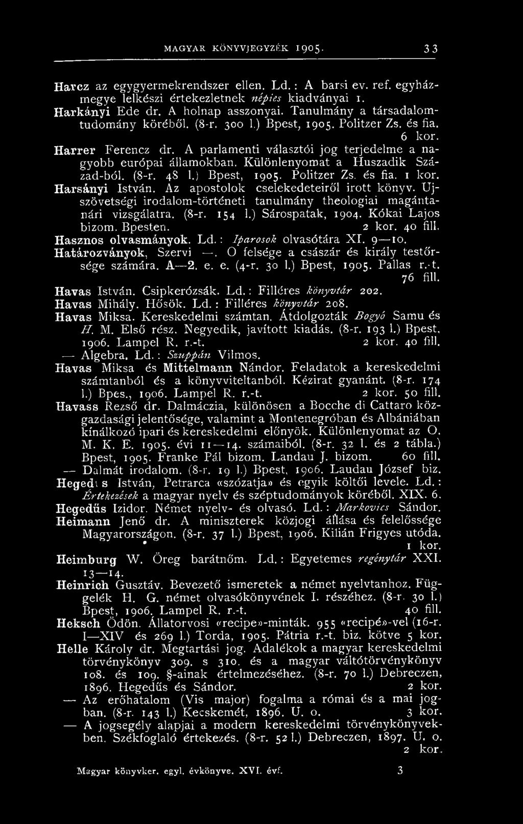 Különlenyomat a Huszadik Század-ból. (8-r. 48 1.) Bpest, 1905. Politzer Zs. és fia. 1 kor. Harsányi István. Az apostolok cselekedeteiről irott könyv.