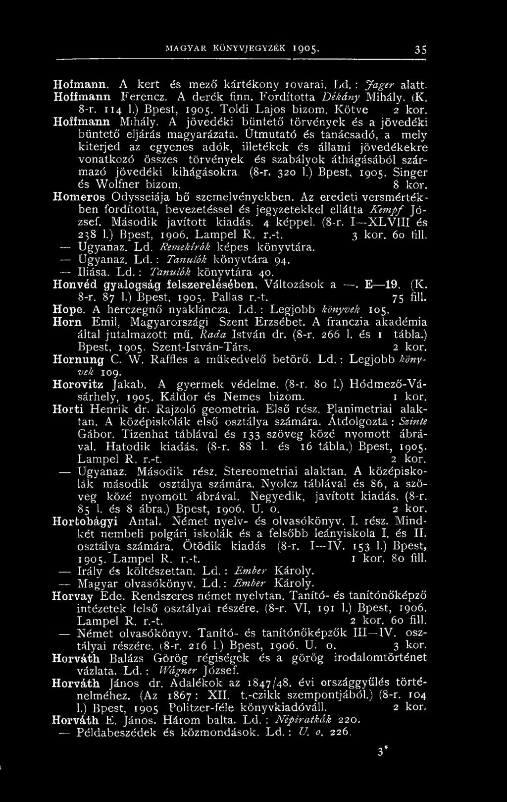 Útmutató és tanácsadó, a mely kiterjed az egyenes adók, illetékek és állami jövedékekre vonatkozó összes törvények és szabályok áthágásából származó jövedéki kihágásokra. (8-r. 320 1.) Bpest, 1905.