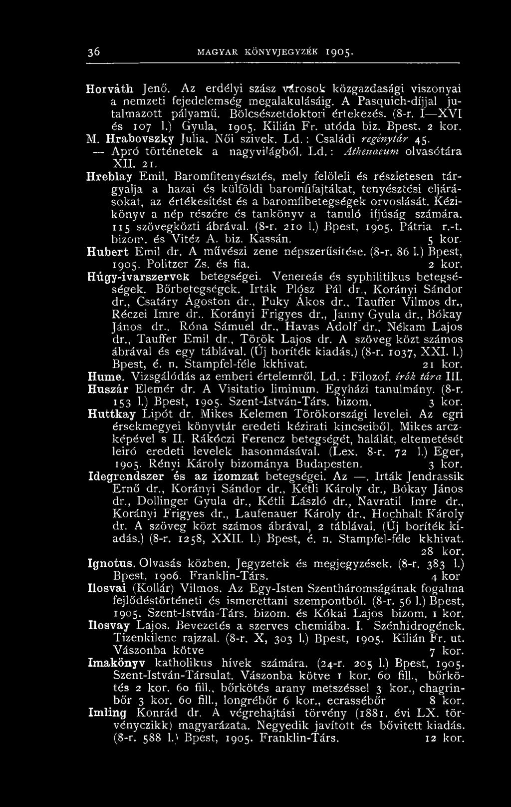 Kézikönyv a nép részére és tankönyv a tanuló ifjúság számára. 115 szövegközti ábrával. (8-r. 210 1.) Bpest, 1905. Pátria r.-t. bizom. és Vitéz A. biz. Kassán. 5 kor. Hubert Emil dr.