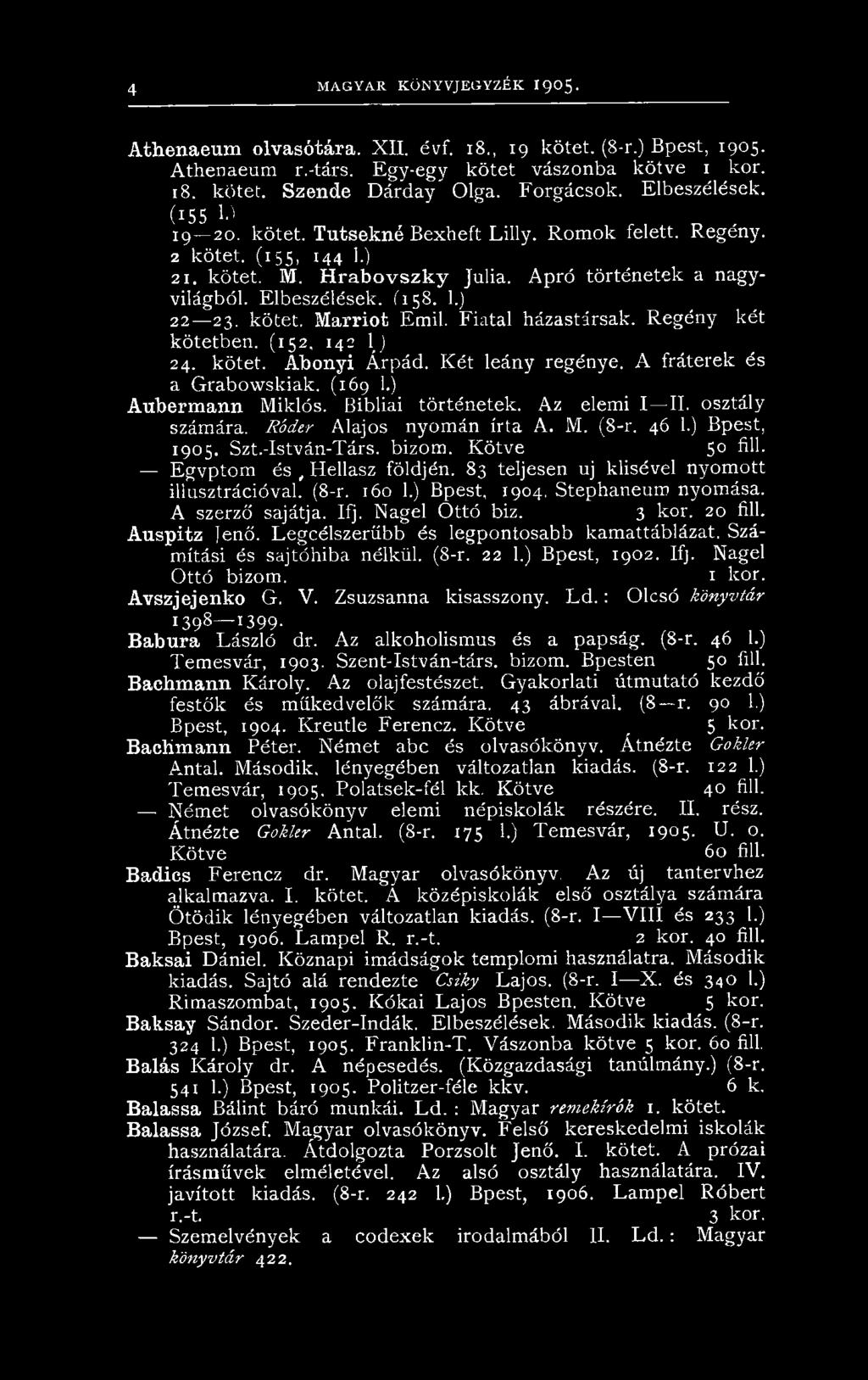 Elbeszélések. Í15S. 1.) 22 23. kötet. M arriot Emil. Fiatal házastársak. Regény két kötetben. (152, 142 1) 24. kötet. Abonyi Árpád. Két leány regénye. A fráterek és a Grabowskiak. (169 1.