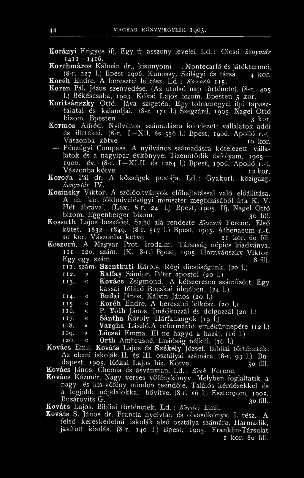 A nyilvános számadásra kötelezett vállalatok és a nagyipar évkönyve. Tizenötödik évfolyam. 1905 190b. év. (8-r. I X L II. és 1264 1.) Bpest, 1906. Apolló r.-t. Vászonba kötve 12 kor. Koroda Pál dr.