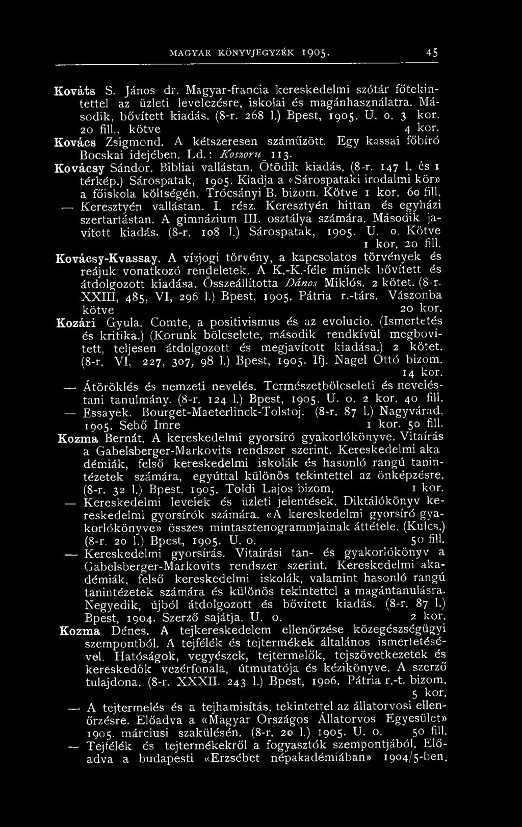 Ötödik kiadás. (8-r. 147 1. és 1 térkép.) Sárospatak, 1905. Kiadja a ('Sárospataki irodalmi kör» a főiskola költségén. Trócsányi B. bizom. Kötve 1 kor. 60 fill. Keresztyén vallástan. I. rész.