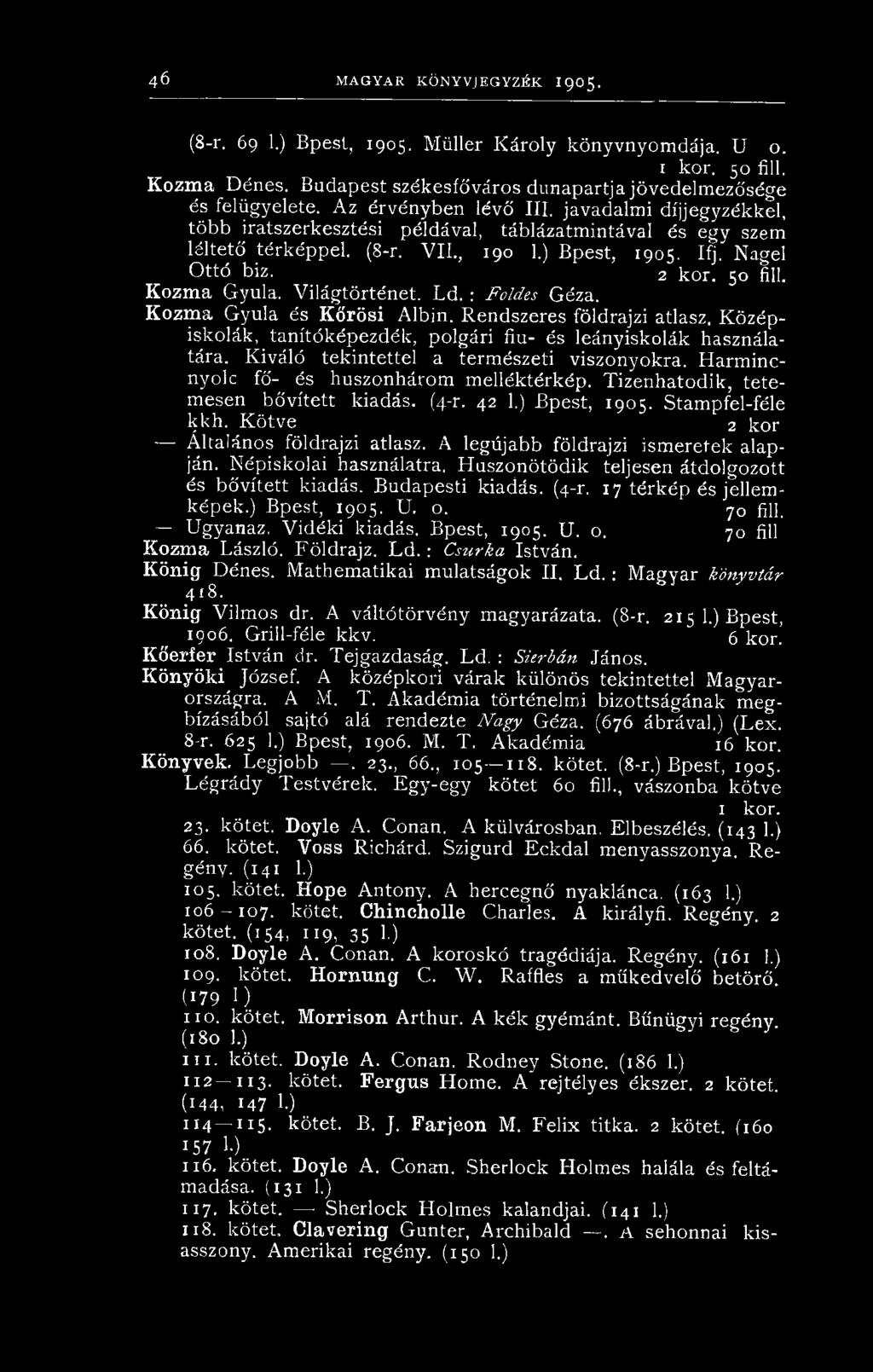 Tizenhatodik, tetemesen bővített kiadás. (4-r. 42 1.) Bpest, 1905. Stampfel-féle kkh. Kötve 2 kor Általános földrajzi atlasz. A legújabb földrajzi ismeretek alapján. Népiskolai használatra.