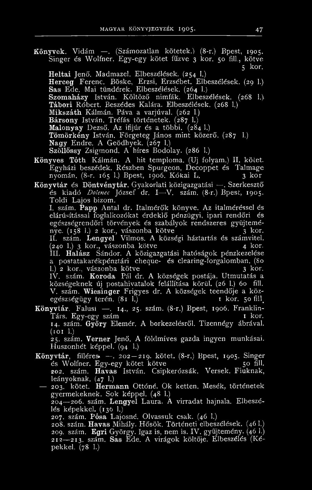 ) Tábori Róbert. Beszédes Kalára. Elbeszélések. (268 1.) Mikszáth Kálmán. Páva a varjúval. (262 1.) B ársony István. Tréfás történetek. (287 1.) Malonyay Dezső. Az ifijúr és a többi. (284 1.