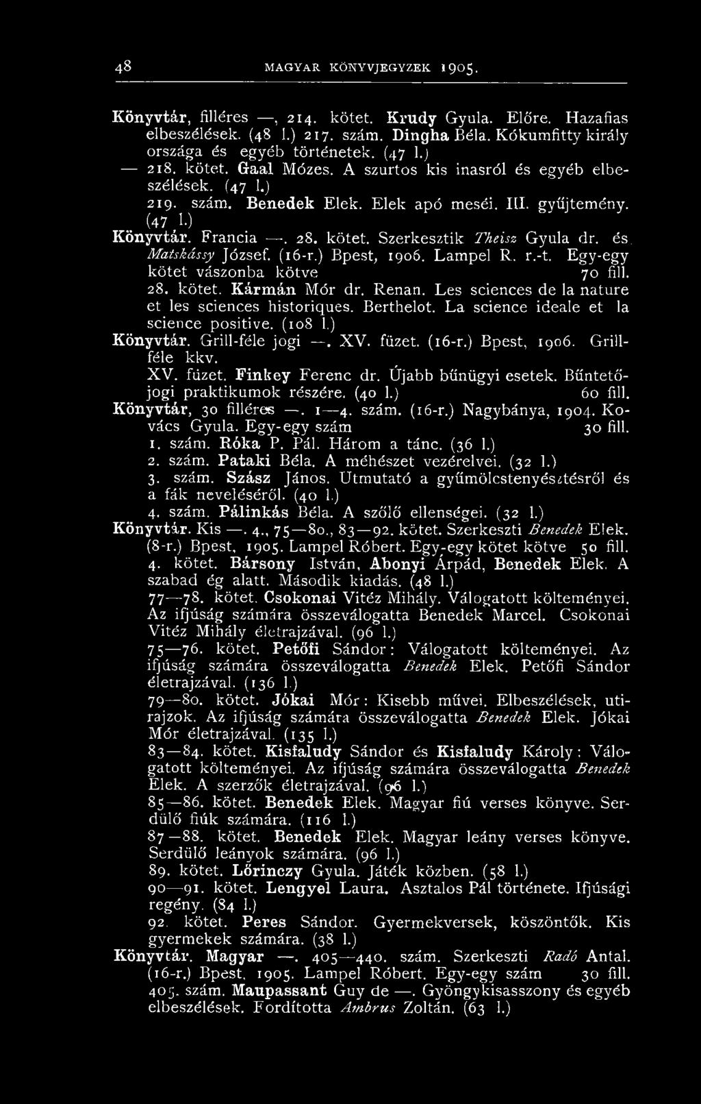 és. Matskássy József. (16-r.) Bpest, 1906. Lampel R. r.-t. Egy-egy kötet vászonba kötve 70 fill. 28. kötet. Kárm án Mór dr. Renan. Les sciences de la natúré et les sciences historiques. Berthelot.