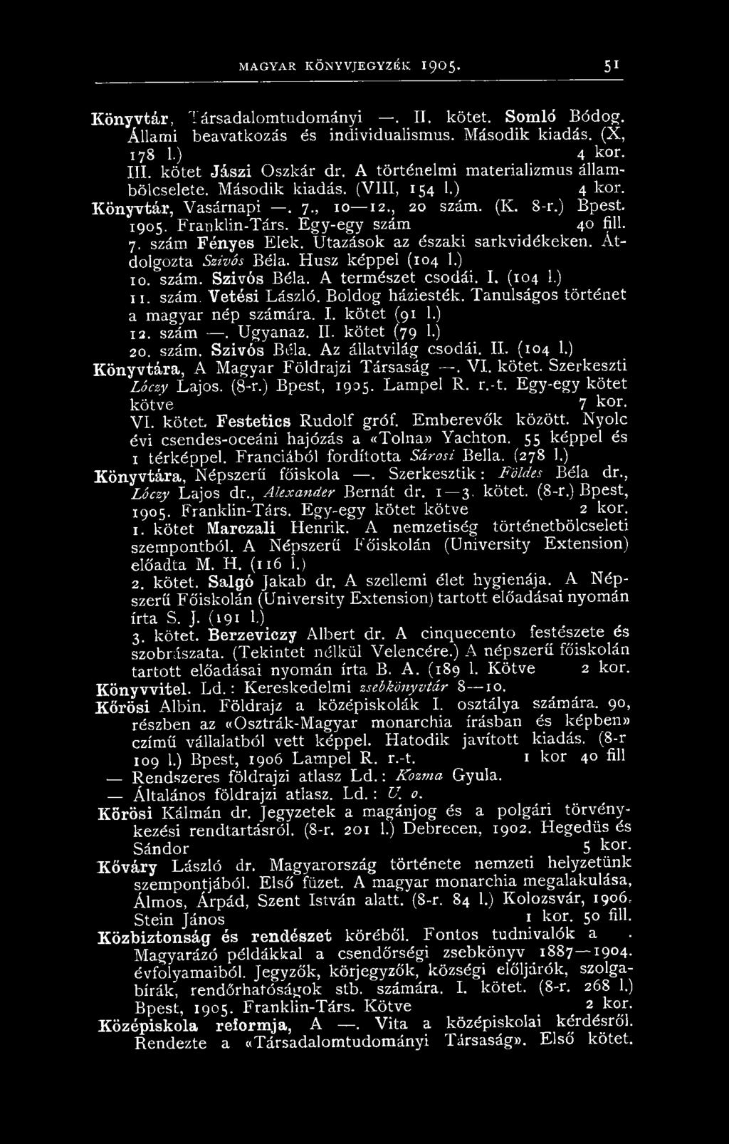 Egy-egy szám 40 fill. 7. szám Fényes Elek. Utazások az északi sarkvidékeken. Átdolgozta S z í v ó s Béla. Húsz képpel (104 1.) 10. szám. Szívós Béla. A természet csodái. I. (104 1.) 11. szám. Vetési László.