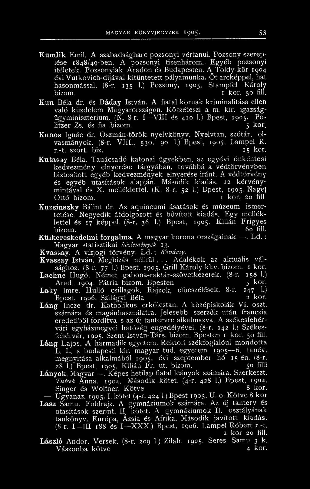 Kun Béla dr. és Dáday István. A fiatal korúak kriminalitása ellen való küzdelem Magyarországon. Közzéteszi a m. kir. igazságügyminiszterium. (N. 8-r. I V III és 410 1.) Bpest, 1905. Politzer Zs.