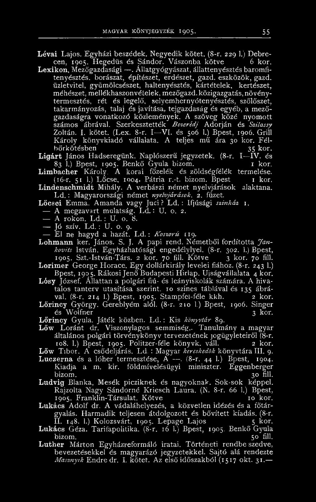 A szöveg közé nyomott számos ábrával. Szerkesztették Bezerédj Adorján és Szilassy Zoltán. I. kötet. (Lex. 8-r. I VI. és 506 1.) Bpest, 1906. Grill Károly könyvkiadó vállalata. A teljes mű ára 30 kor.