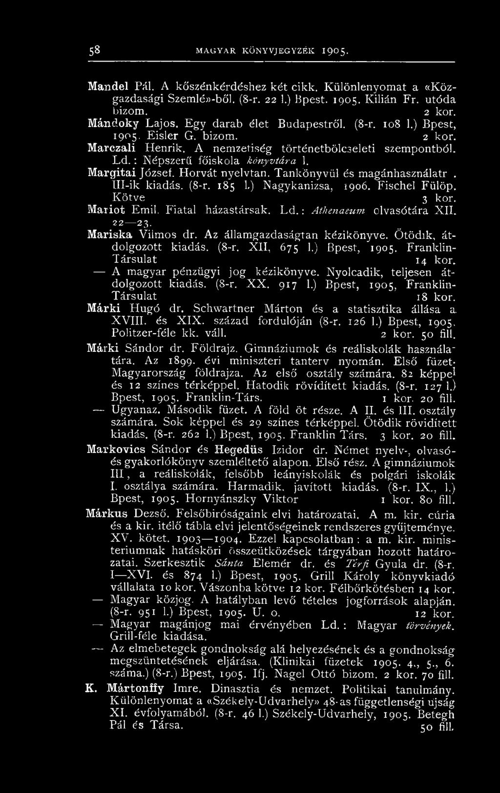 Margitai József. Horvát nyelvtan. Tankönyvül és magánhasználatr. Ill-ik kiadás. (S-r. 185 1.) Nagykanizsa, 1906. Fischel Fülöp. Kötve 3 kor. Mariot Emil. Fiatal házastársak. L d.