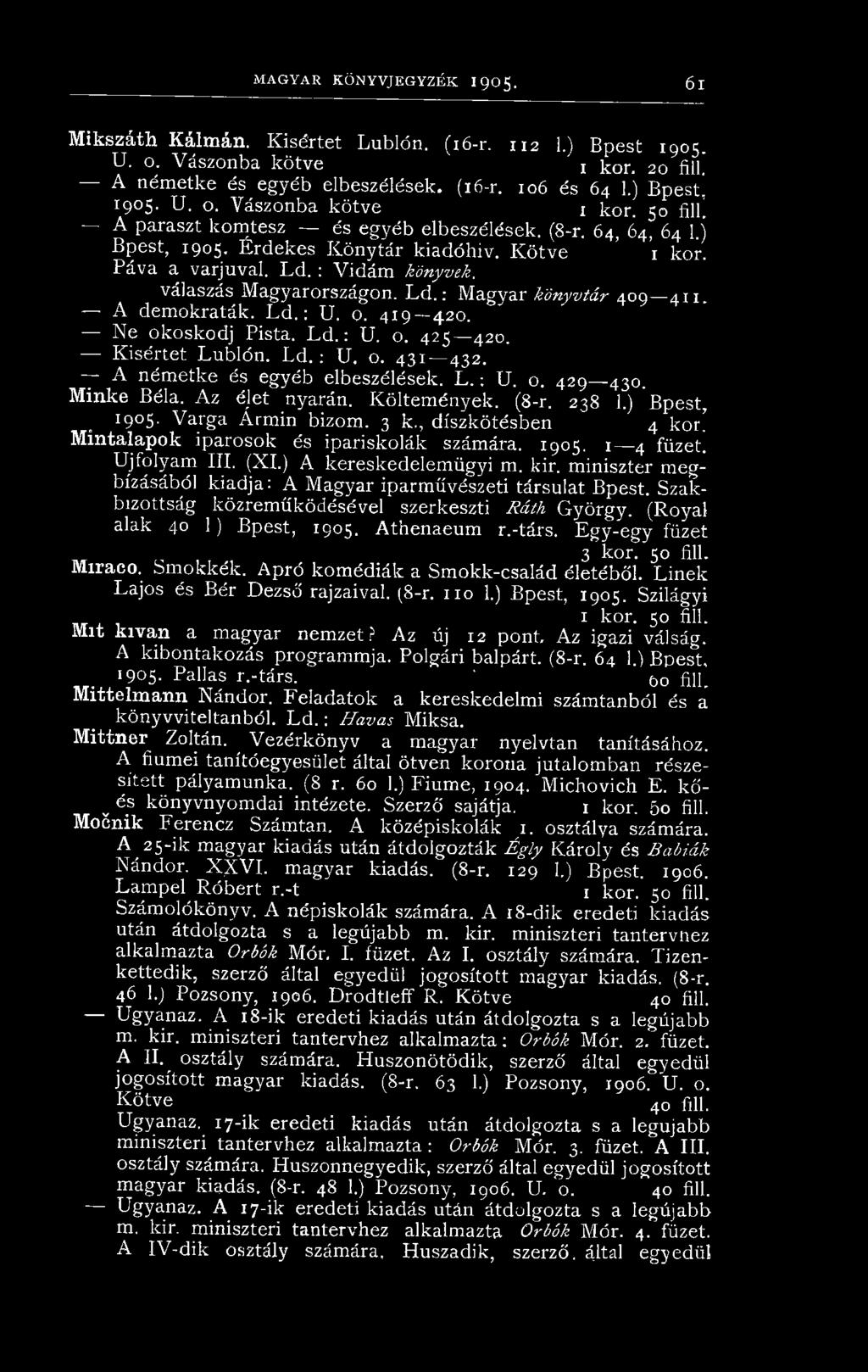 : Vidám könyvek. válaszás Magyarországon. L d.: Magyar könyvtár 409 4x1. A demokraták. L d.: U. 0. 419 420. - Ne okoskodj Pista. L d.: U. o. 425 420. Kisértet Lublón. Ld. : U. o. 431 432.