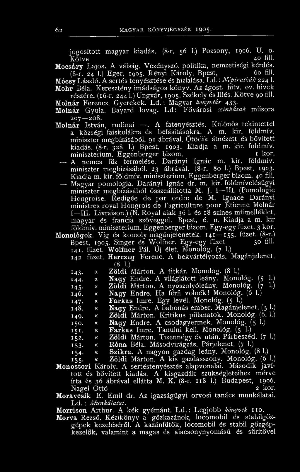244 1.) Ungvár, 1905. Székely és Illés. Kötve 90 fill. Molnár Ferencz. Gyerekek. L d.: Magyar könyvtár 433. Mólnál- Gyula. Bayard lovag. L d : Fővárosi színházak műsora 207 208.