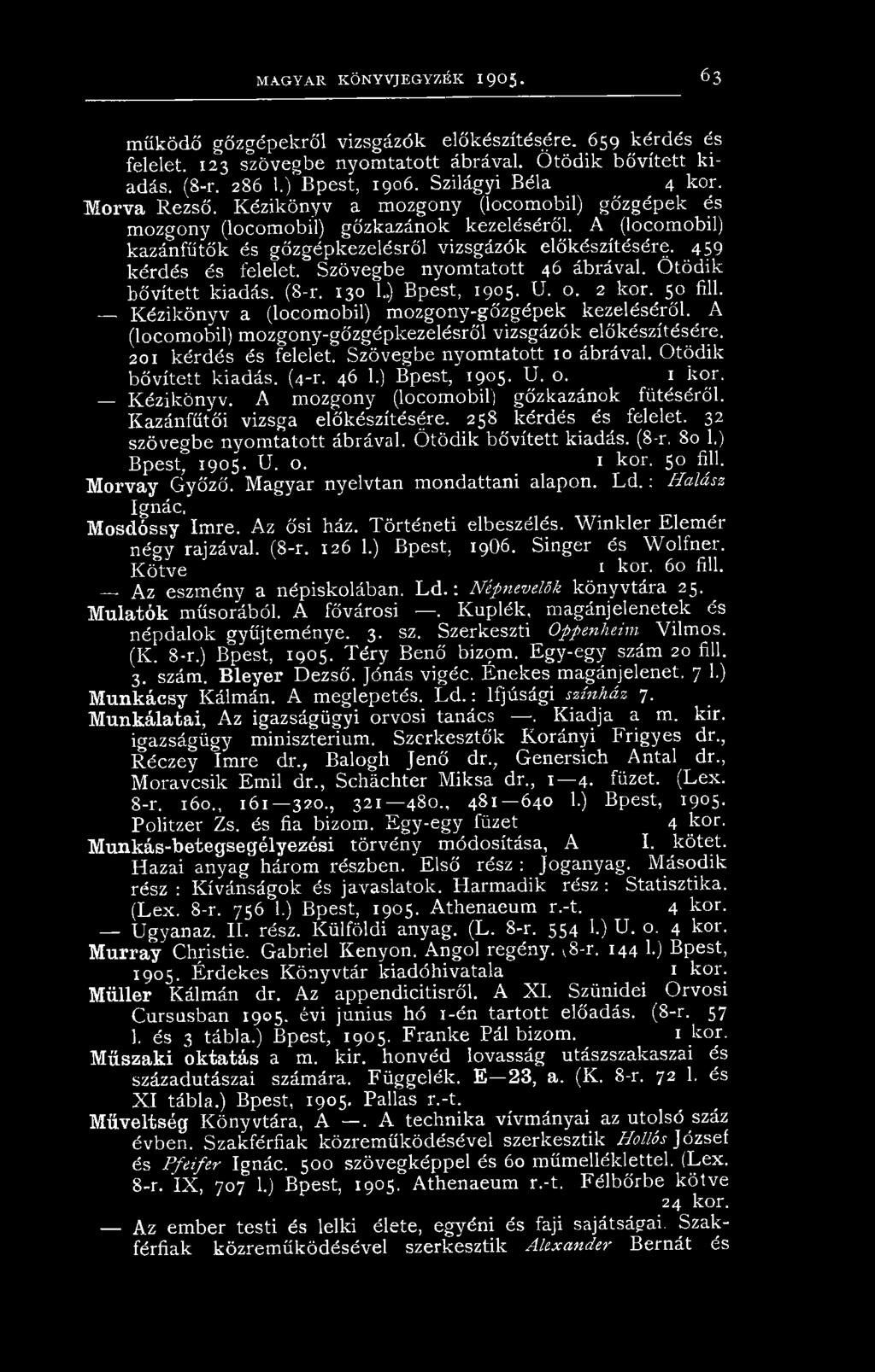 459 kérdés és felelet. Szövegbe nyomtatott 46 ábrával. Ötödik bővített kiadás. (8-r. 130 L) Bpest, 1905. U. o. 2 kor. 50 fill. Kézikönyv a (locomobil) mozgony-gőzgépek kezeléséről.