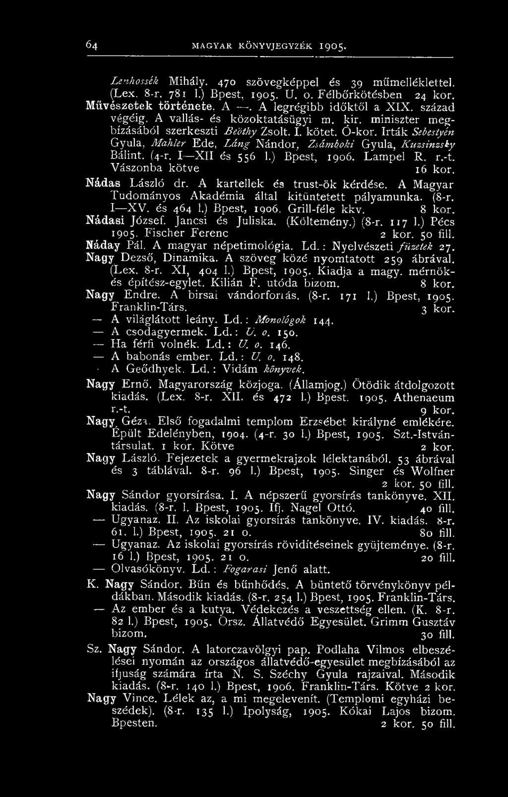 írták Sebestyén Gyula, Mahler Ede, Láng Nándor, Zsámfyoki Gyula, Kuzsinzsky Bálint. (4-r. I X II és 556 1.) Bpest, 1906. Lampel R. r.-t. Vászonba kötve 16 kor. Nádas László dr.
