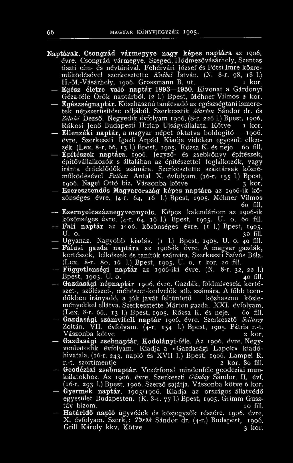Kivonat a Gárdonyi Géza-féle Örök naptárból. (2 1.) Bpest, Méhner Vilmos 2 kor. Egészségnaptár. Köszhasznú tanácsadó az egészségtani ismeretek népszerűsítése céljából. Szerkesztik Marton Sándor dr.