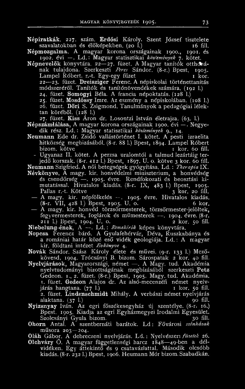 (128 1.) 27. füzet. Kiss Áron dr. Losontzi István életrajza. (63. 1.) Népszámlálása, A magyar korona országainak 1900. évi. Negyedik rész. Ld. : Magyar statisztikai közlemények 9., 14. Neumann Ede dr.
