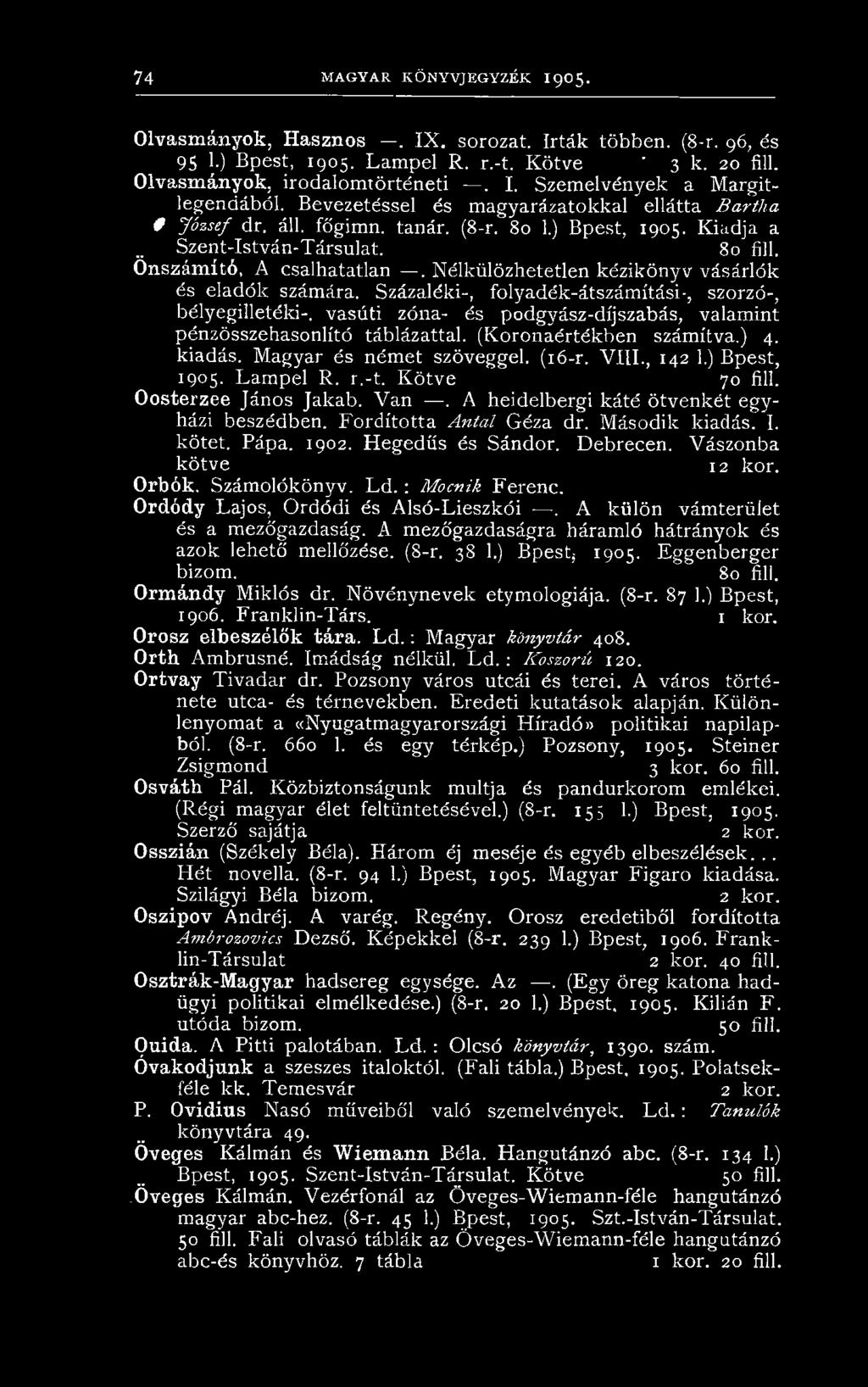 Kötve 70 fill. Oosterzee János Jakab. Van. A heidelbergi káté ötvenkét egyházi beszédben. Fordította Antal Géza dr. Második kiadás. I. kötet. Pápa. 1902. Hegedűs és Sándor. Debrecen.