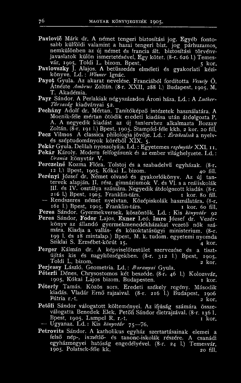 A Mocnik-féle mértan ötödik eiedeti kiadása után átdolgozta P. A. A negyedik kiadást az új tanfervhez alkalmazta Bozzay Zoltán. (8-r. 191 1.) Bpest, 1905. Stampfel-féle kkh. 2 kor. 20 fill.