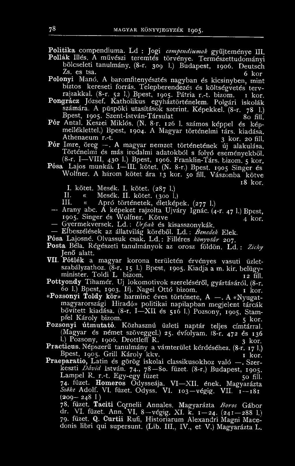 A magyar nemzet történetének új alakulása. Történelmi és más irodalmi adatokból s folyó eseményekből. (8-r. I VIII, 430 1.) Bpest, 1906. Franklin-Társ. bizom. 5 kor.. Pósa Lajos munkái. I III. kötet.