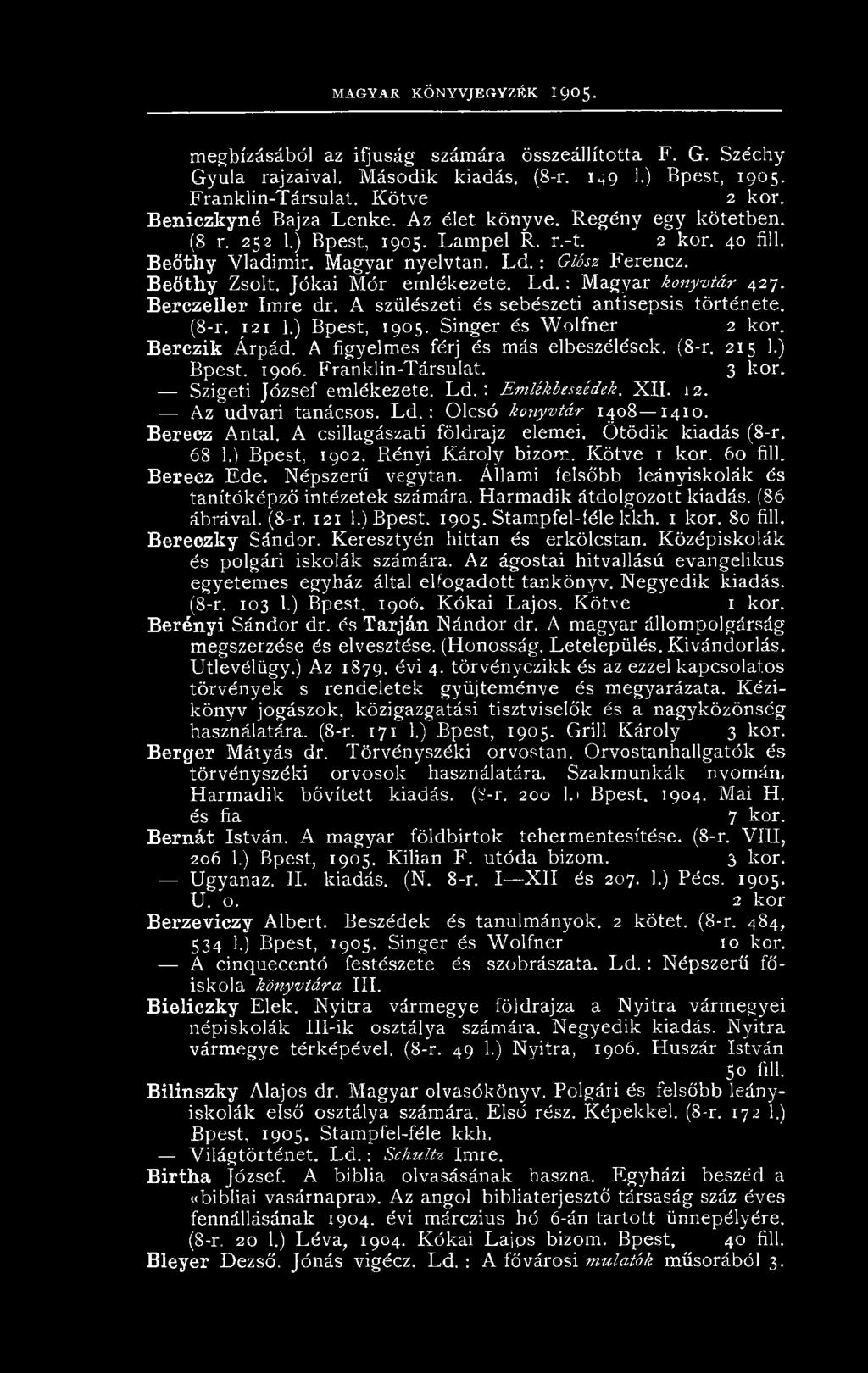 Jókai Mór emlékezete. Ld. : Magyar könyvtár 427. Berczeller Imre dr. A szülészeti és sebészeti antisepsis története. (8-r. 121 1.) Bpest, 1905. Singer és W olfner 2 kor. Bérezik Árpád.
