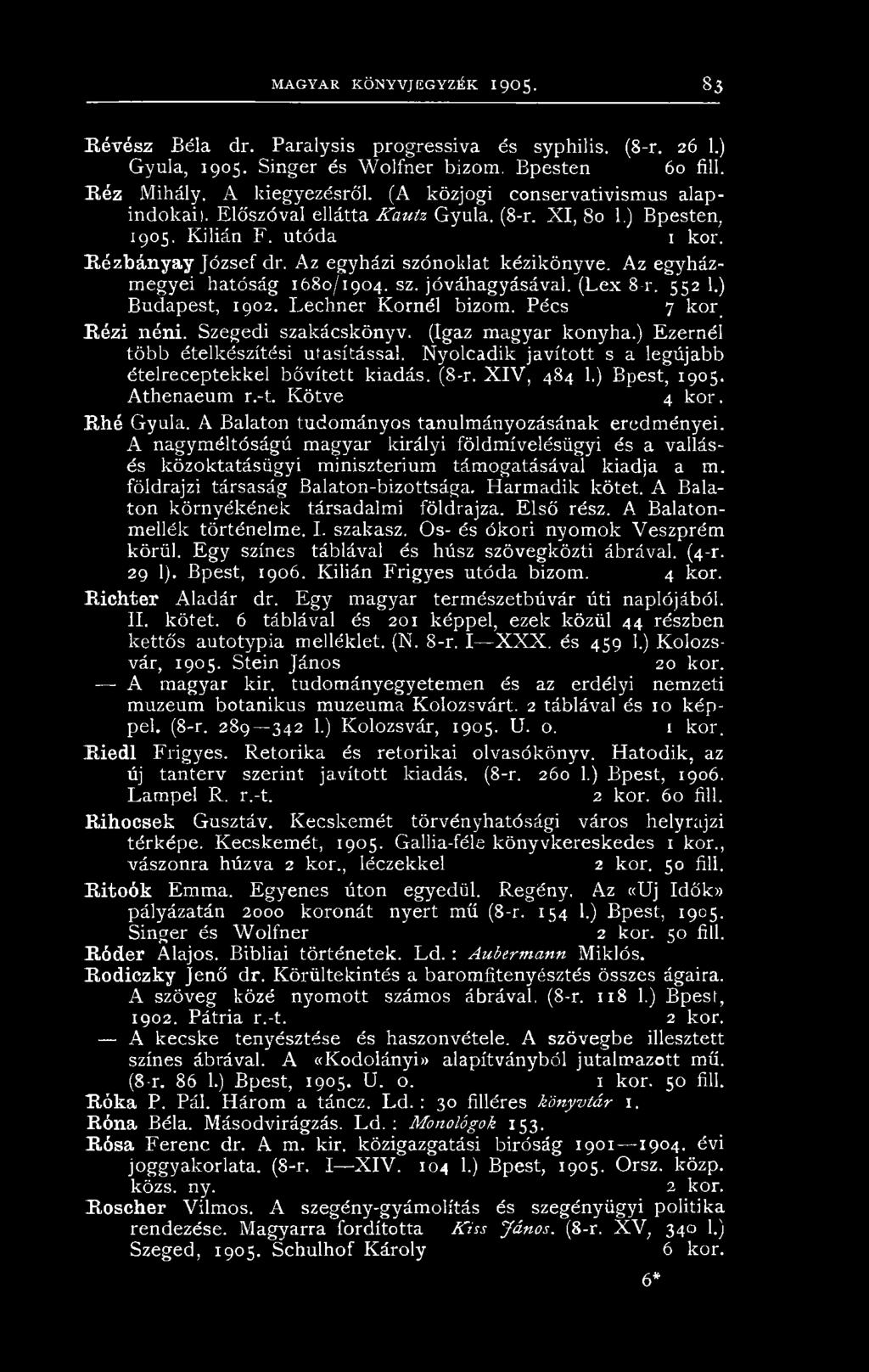 Az egyház- megyei hatóság 1680/1904. sz. jóváhagyásával. (Lex 8-r. 552 1.) Budapest, 1902. Lechner Kornél bizom. Pécs 7 koré Rézi néni. Szegedi szakácskönyv. (Igaz magyar konyha.