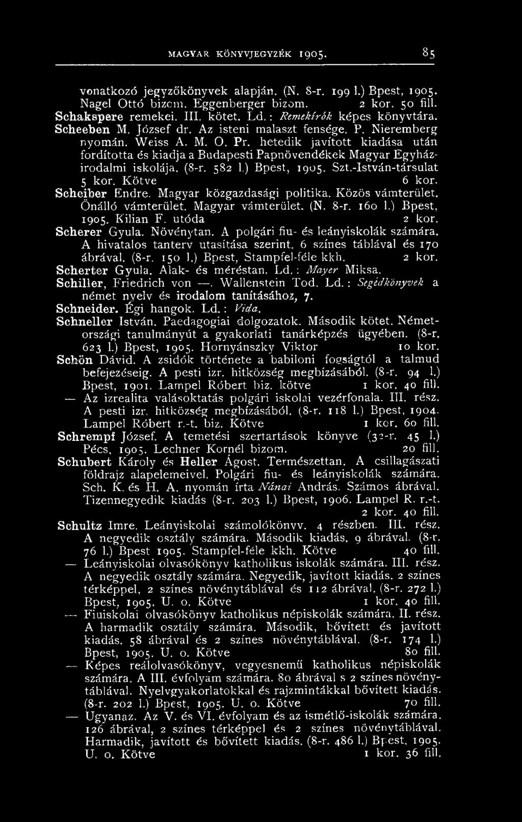 hetedik javított kiadása után fordította és kiadja a Budapesti Papnövendékek Magyar Egyházirodalmi iskolája. (8-r. 582 1.) Bpest, 1905. Szt.-István-társulat 5 kor. Kötve 6 kor. Scheiber Endre.
