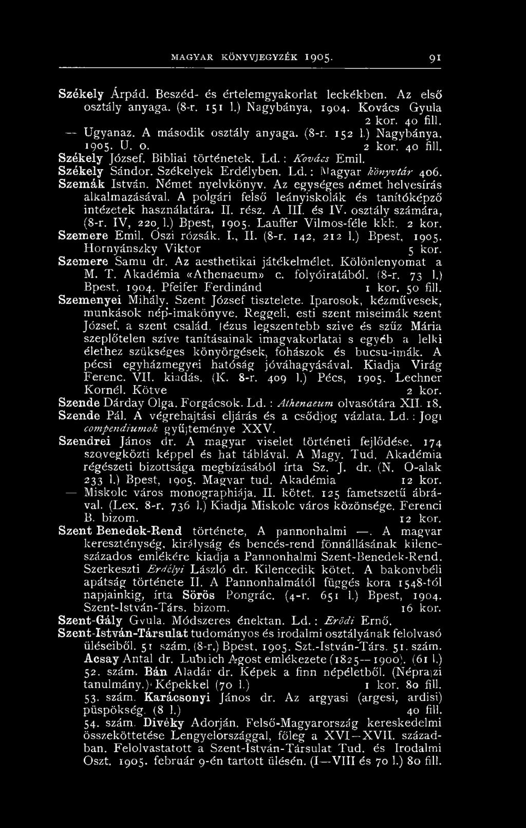 Kölönlenyomat a M. T. Akadémia «Athenaeum» c. folyóiratából. (8-r. 73 1.) Bpest, 1904. Pfeifer Ferdinánd 1 kor. 50 fill. Szemenyei Mihály. Szent József tisztelete.