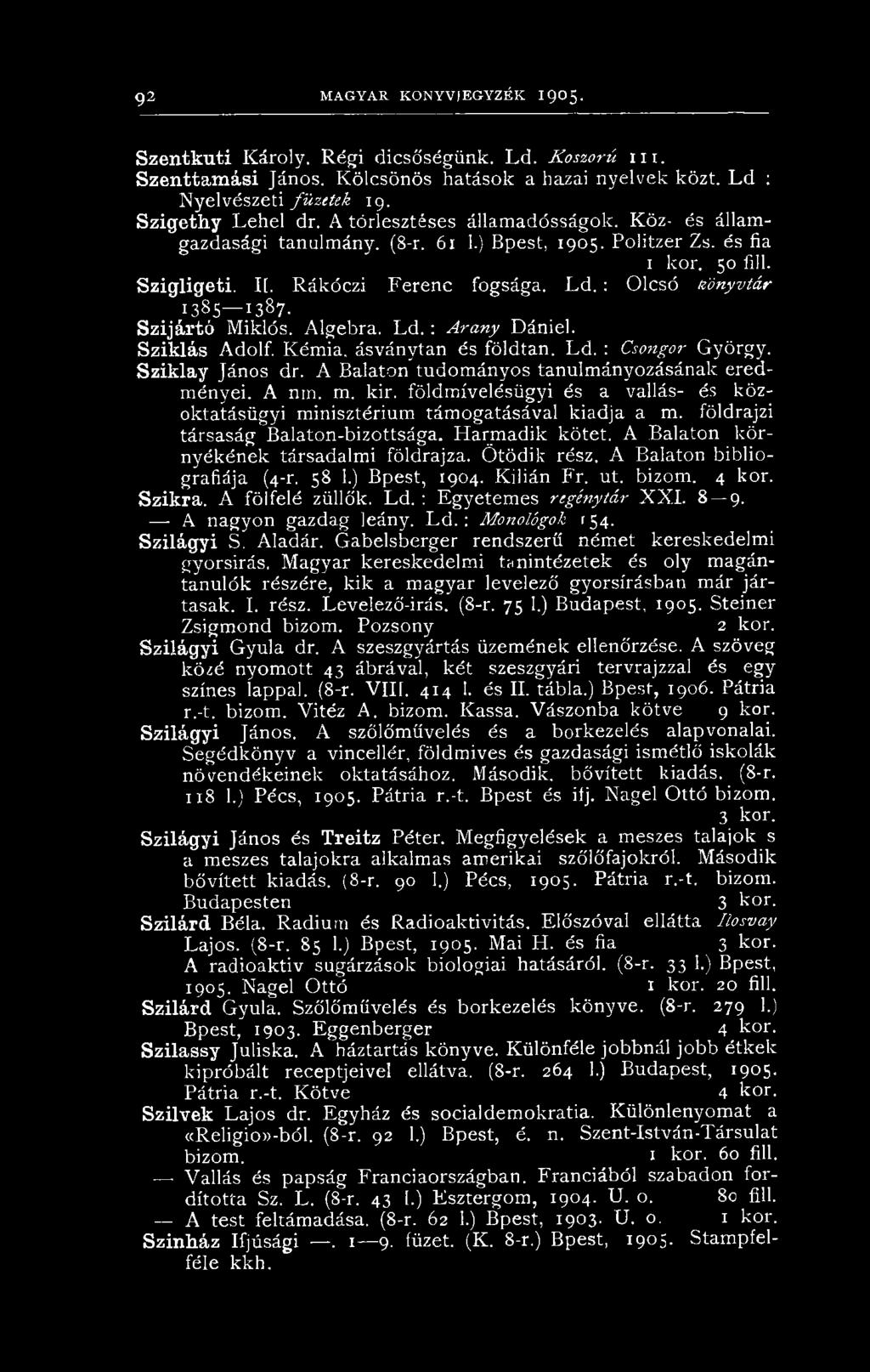 : Olcsó Könyvtár 1385 1387- Szijártó Miklós. Algebra. L d.: Arany Dániel. Sziklás Adolf. Kémia, ásványtan és földtan. Ld. : Csongor György. Sziklay János dr.