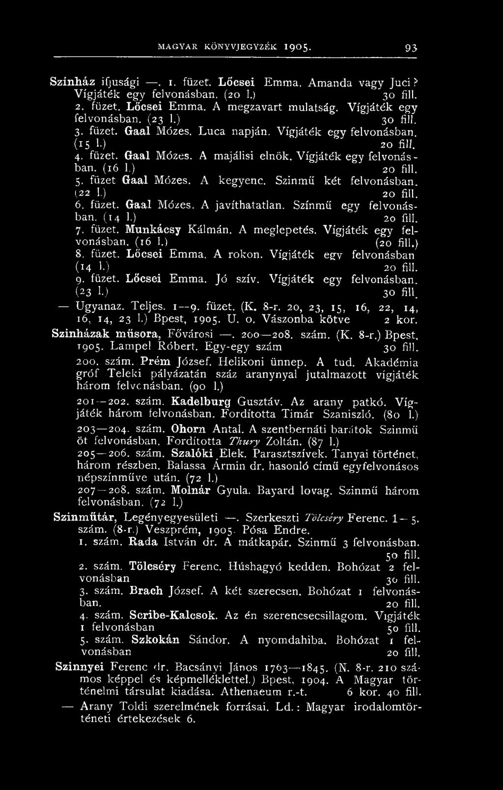 ) 20 fill. 5. füzet Gaal Mózes. A kegyenc. Színmű két felvonásban. (22 1.) 20 fill. 6. füzet. Gaal Mózes. A javíthatatlan. Színmű egy felvonásban. (14 1.) _ 20 fill. 7. füzet. M unkácsy Kálmán.