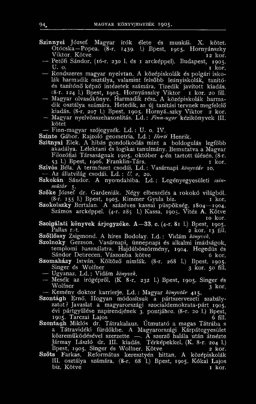 A középiskolák és polgári iskolák harmadik osztálya, valamint felsőbb leányiskolák, tanítóés tanítónő képző intézetek számára. Tizedik javított kiadás. (8-r. 124 I.) Bpest, 1905.