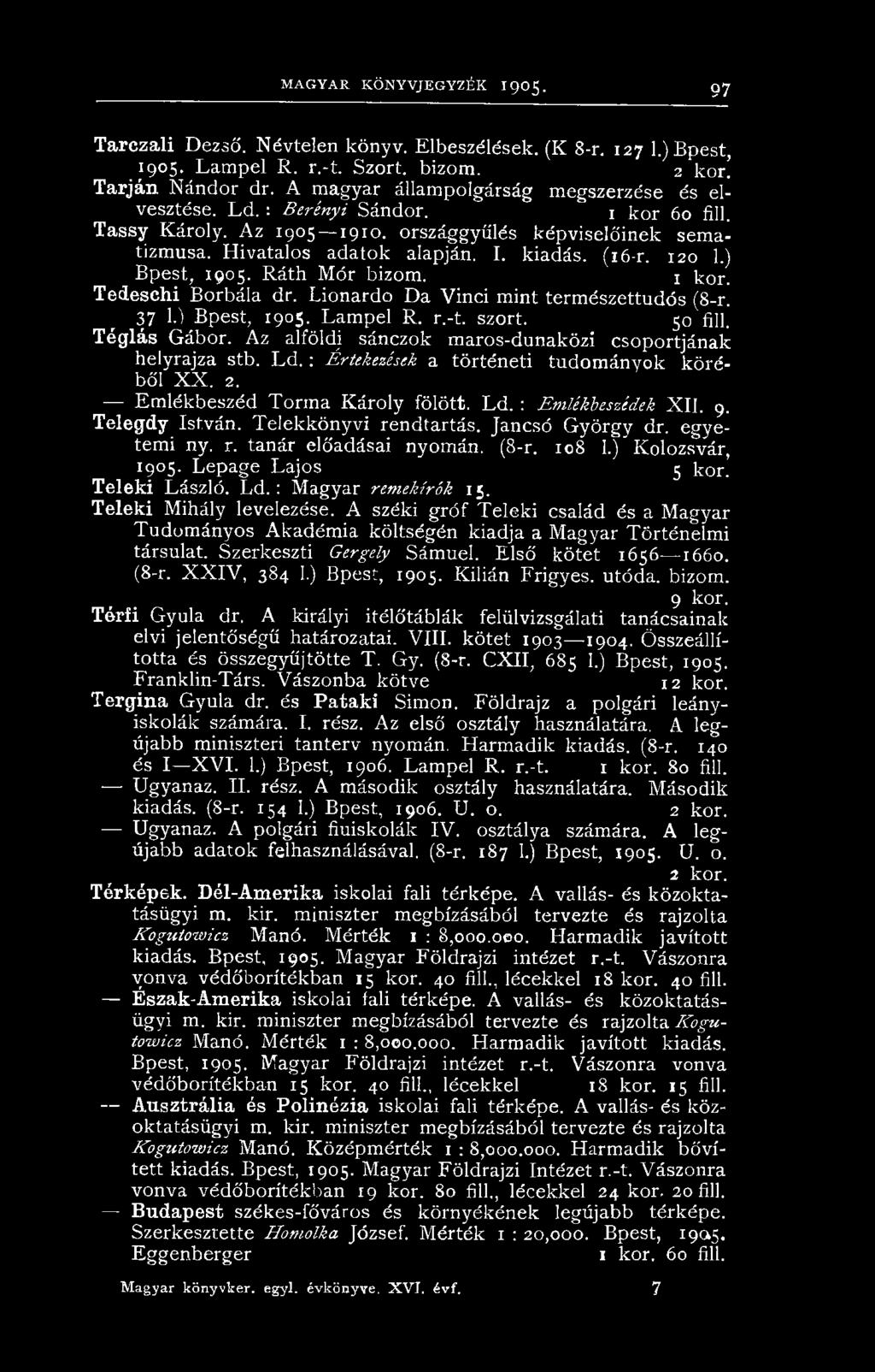 120 1.) Bpest, 1905. Ráth Mór bizom. 1 kor. Tedeschi Borbála dr. Lionardo Da Vinci mint természettudós (8-r. 37 1-) Bpest, 1905. Lampel R. r.-t. szórt. 50 fill. Téglás Gábor.