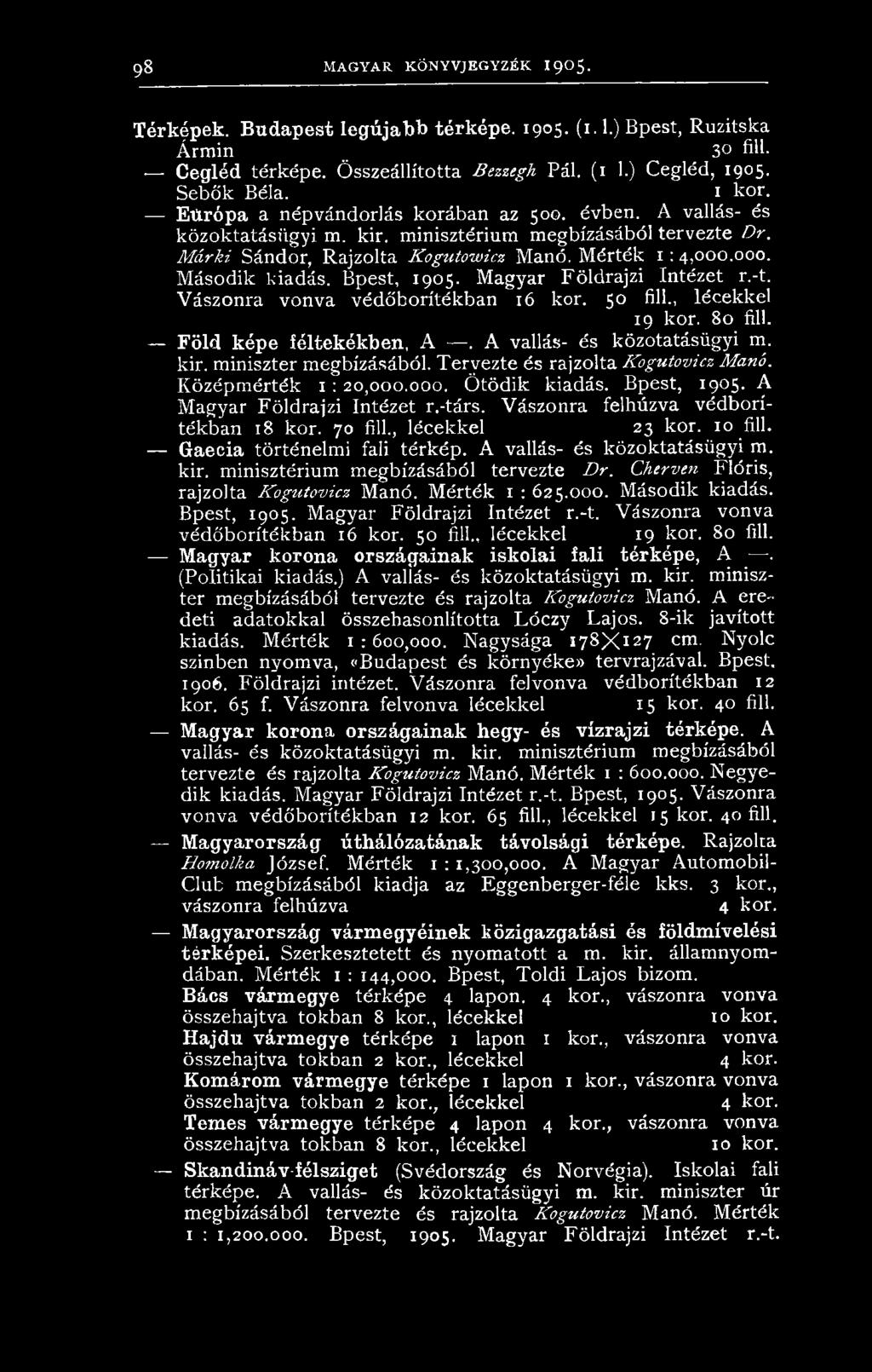 000. Második kiadás. Bpest, 1905. Magyar Földrajzi Intézet r.-t. Vászonra vonva védőborítékban 16 kor. 50 fill., lécekkel 19 kor. 80 fill. Föld képe féltekékben, A. A vallás- és közotatásügyi m. kir.