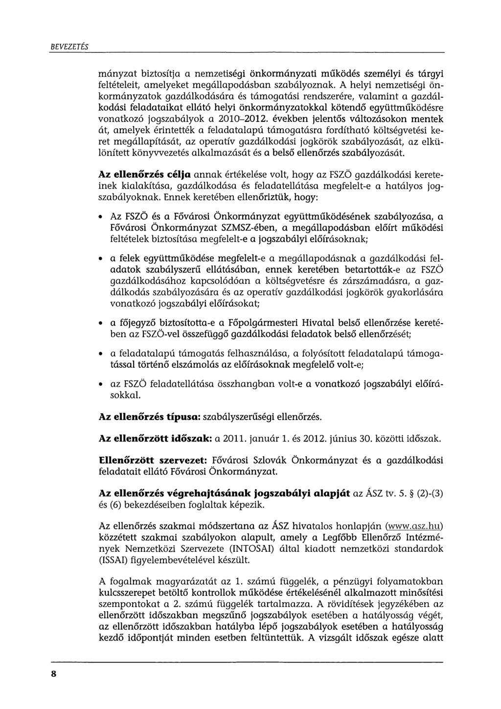 BEVEZETÉS mányzat biztosítja a nemzetiségi önkormányzati működés személyi és tárgyi feltételeit, amelyeket megállapodásban szabályoznak.