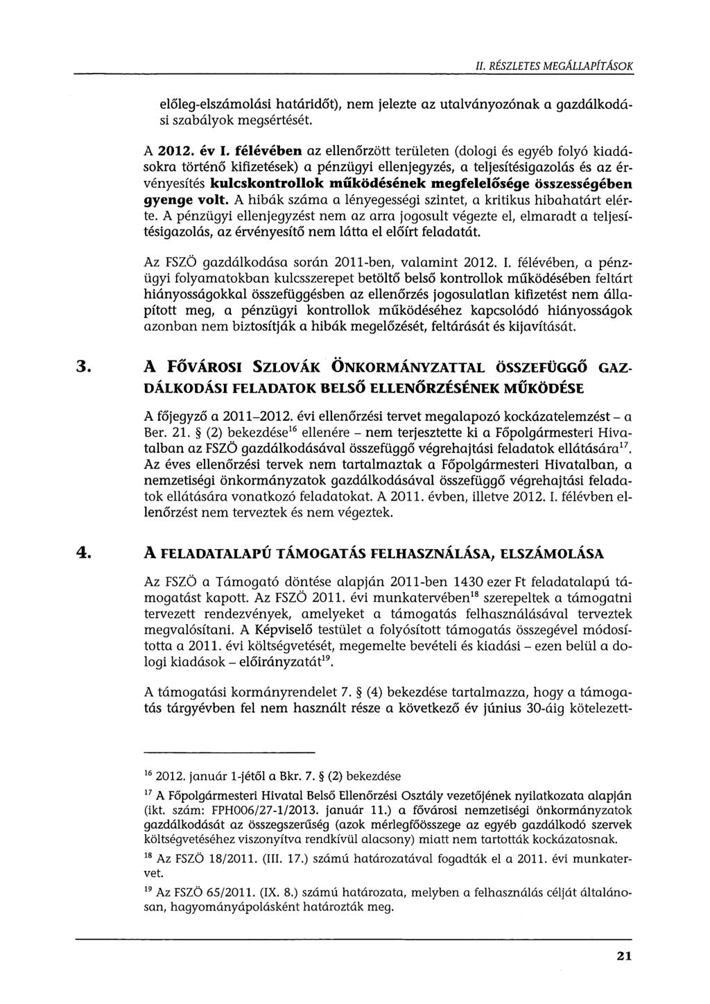 II. RÉSZLETES MEGÁLLAPÍTÁSOK előleg-elszámolási határidőt), nem jelezte az utalványozónak a gazdálkodási szabályok megsértését. A 2012. év I.