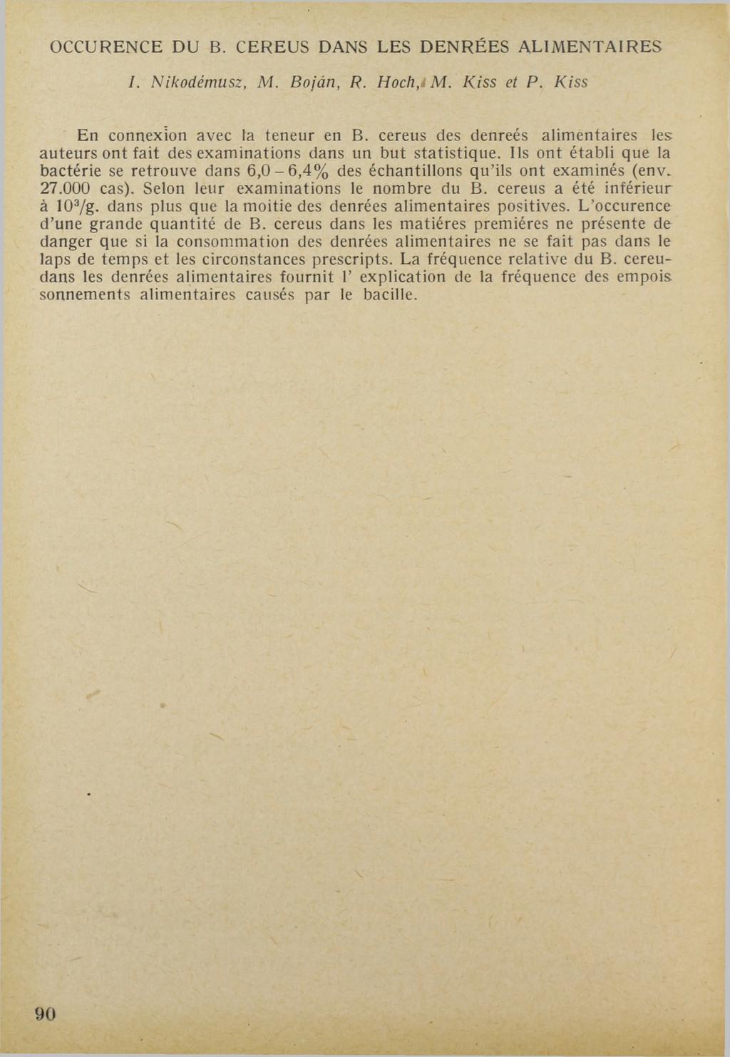 OCCURENCE DU В. CEREUS DANS LES DENRÉES ALIMENTAIRES /. Nikodémusz, M. Bojárt, R. Hoch,M. Kiss et P. Kiss En connexion avec la teneur en B.