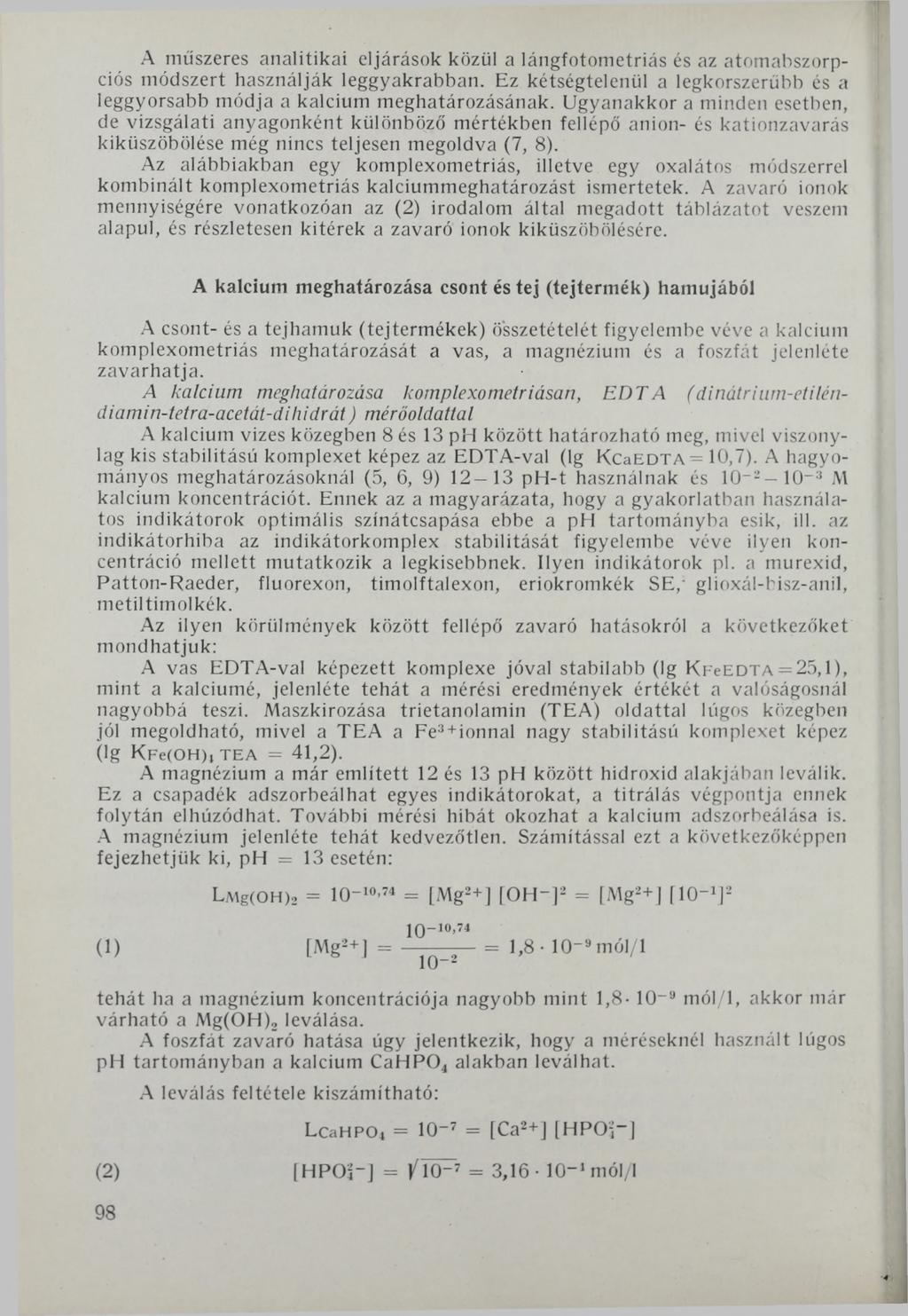 A műszeres analitikai eljárások közül a lángfotometriás és az atomabszorpciós módszert használják leggyakrabban. Ez kétségtelenül a legkorszerűbb és a leggyorsabb módja a kalcium meghatározásának.